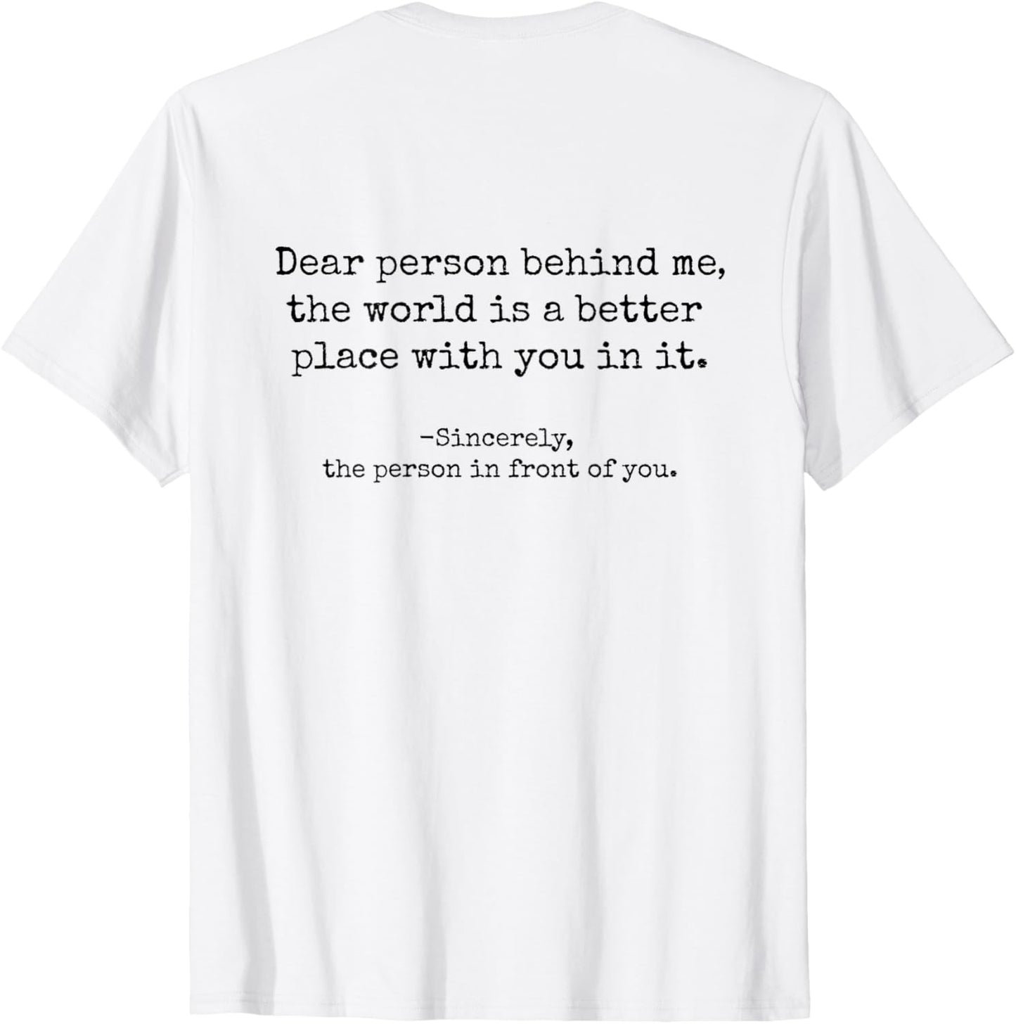 Inspiring Dear Person Behind Me The World Is A Better Place Apparel | High Search Volume | Perfect Gift Choice