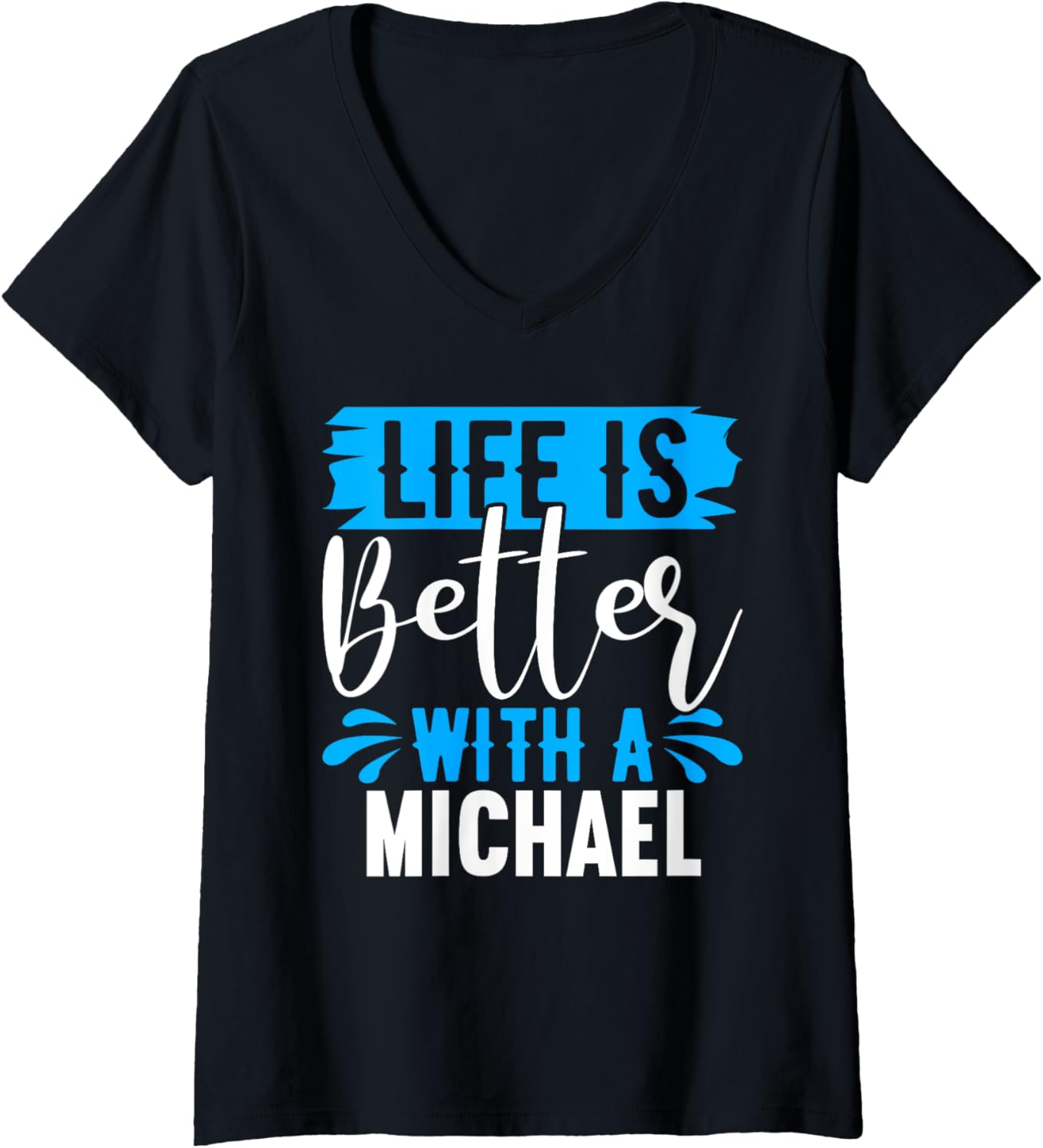 Womens Life Is Better With A MICHAEL T-Shirt Name MICHAEL V-Neck T-Shirt | Trending 2025