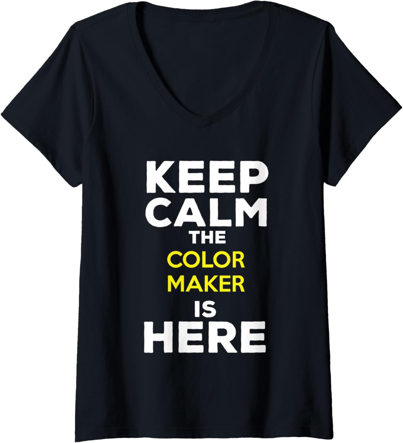 Womens Keep Calm The Color Maker Is Here V-Neck Apparel | Best Seller Pick | Must-Have Style