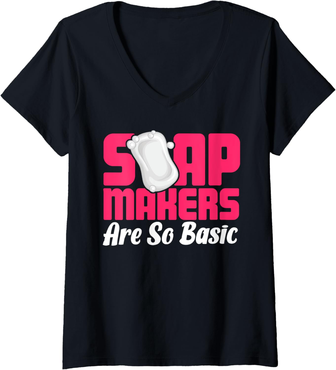 Womens Soap Making Soap Maker Soapologist Soap Makers Are So Basic V-Neck Apparel | Best Seller Pick | Comfort Daily Wea...