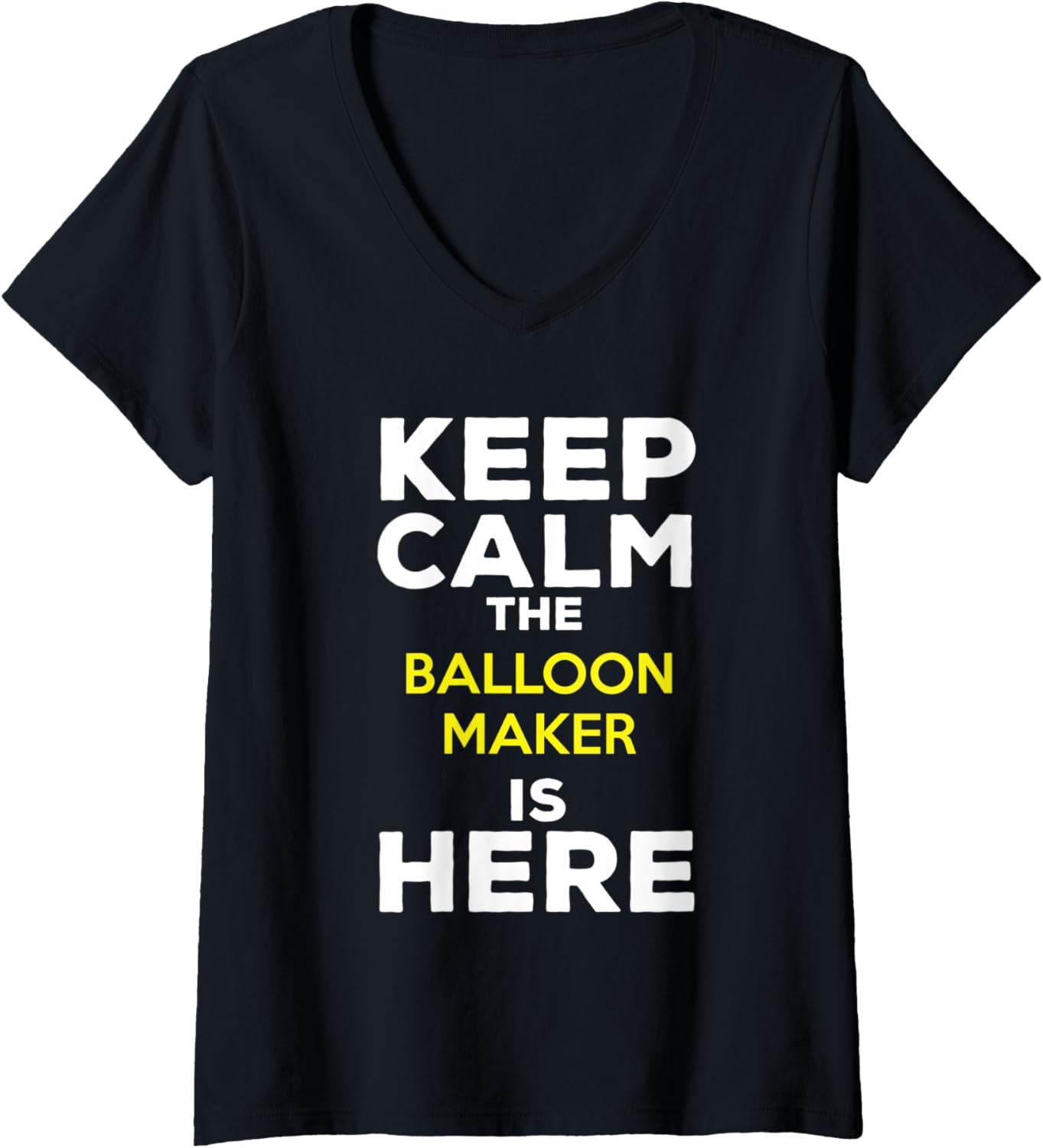 Womens Keep Calm The Balloon Maker Is Here V-Neck Apparel | US Viral Style | Must-Have Style
