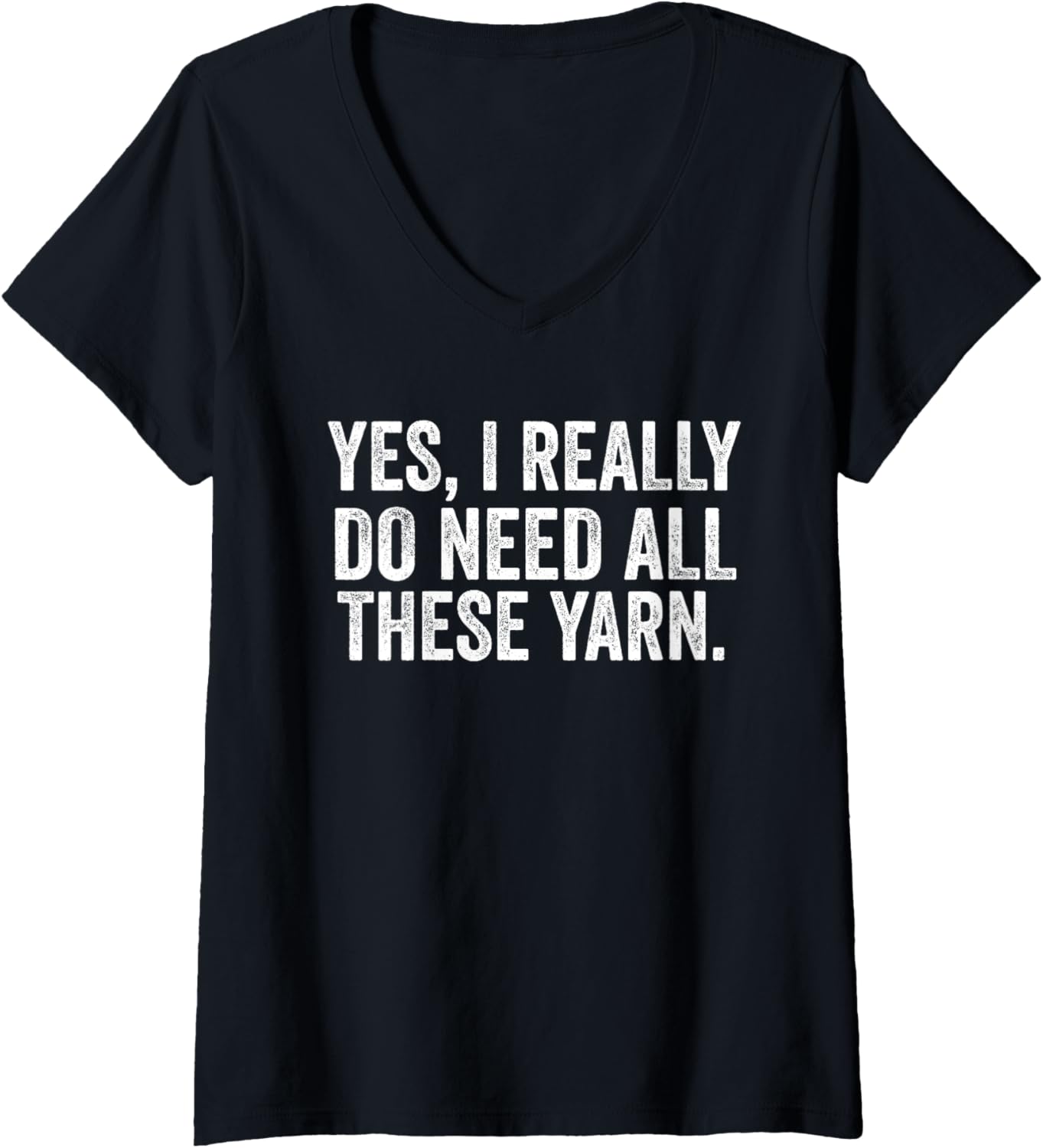 Womens Yes I Really Do Need All This Yarn Funny Knitting Enthusiast V-Neck Yarn Supply | Trending 2025 | Perfect for ...