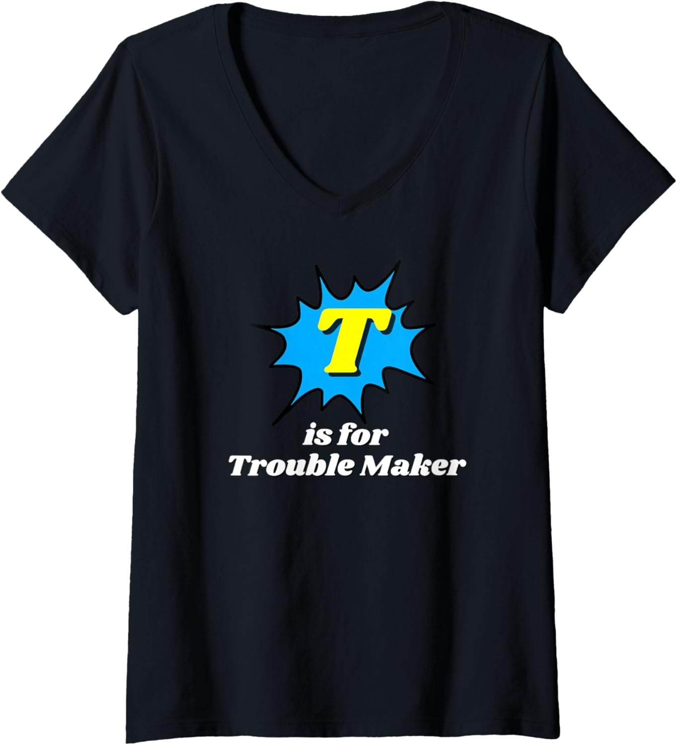 Womens T is for Trouble Maker - Funny Gifts for Trouble Makers V-Neck Apparel | Best Seller Pick | Must-Have Style