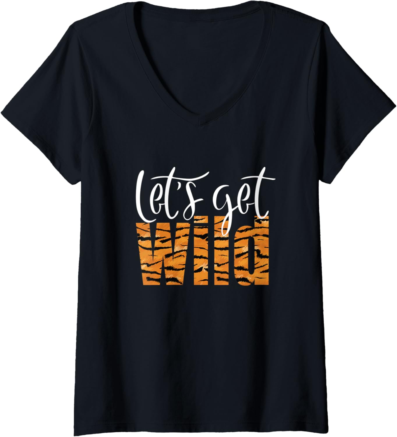 Womens Let s Get Wild Tiger Animal Print Let s Get Wild V Neck Apparel High Search Demand Hot Right Now