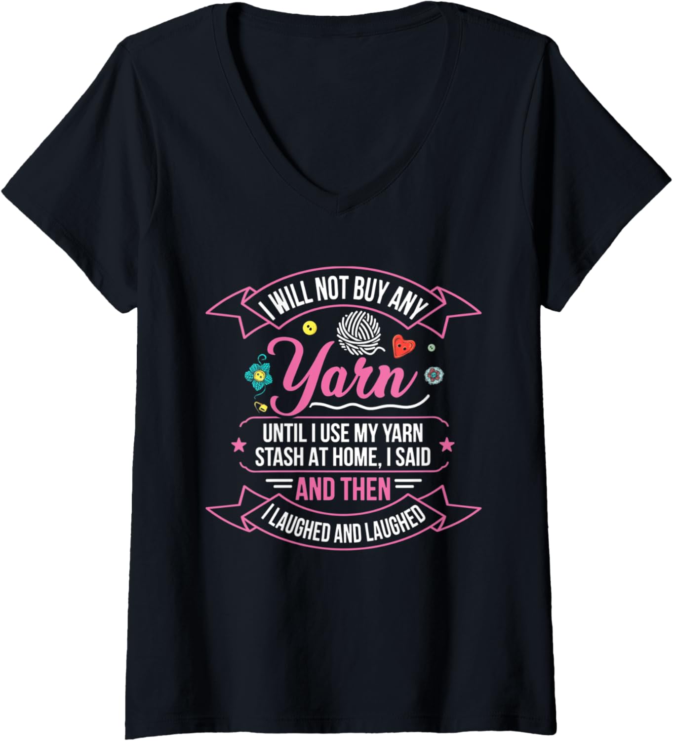 Womens I Will Not Buy Any Yarn Until I Use My Yarn Stash At Home V-Neck Yarn Supply | Top Rated | Perfect for Crafters