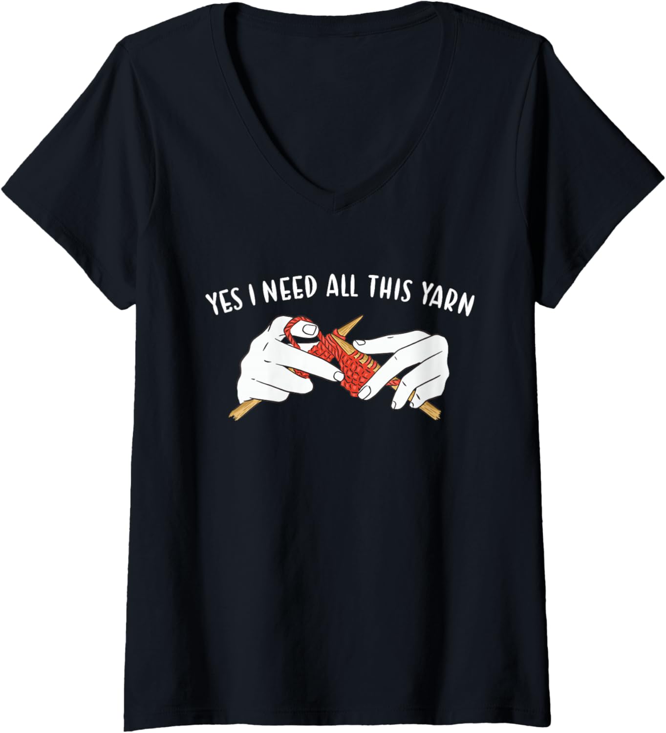 Womens Yes I Need All This Yarn Knitting V-Neck Yarn Supply | Trending 2025 | Customer Favorite