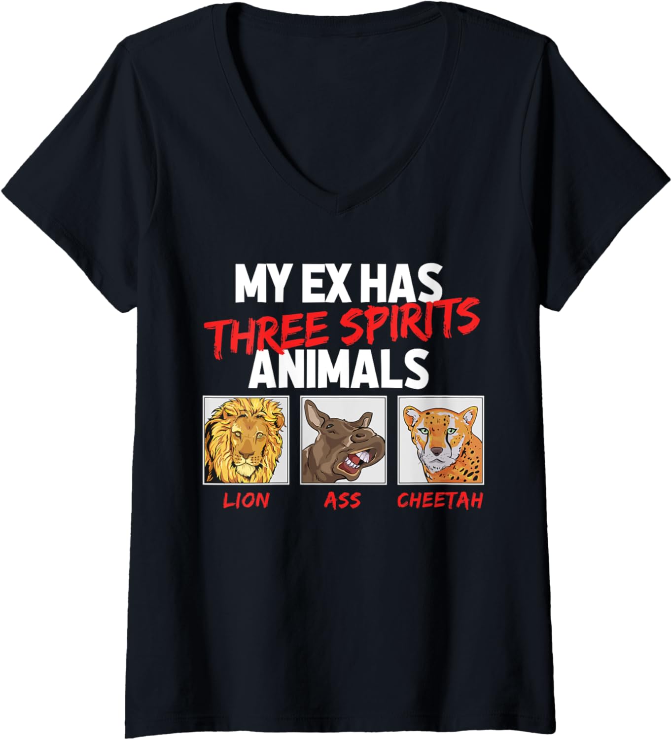 Womens My Ex Has Three Spirit Animals Lion Ass Cheetah Funny Saying V Neck Apparel Premium Print Everyday Wear