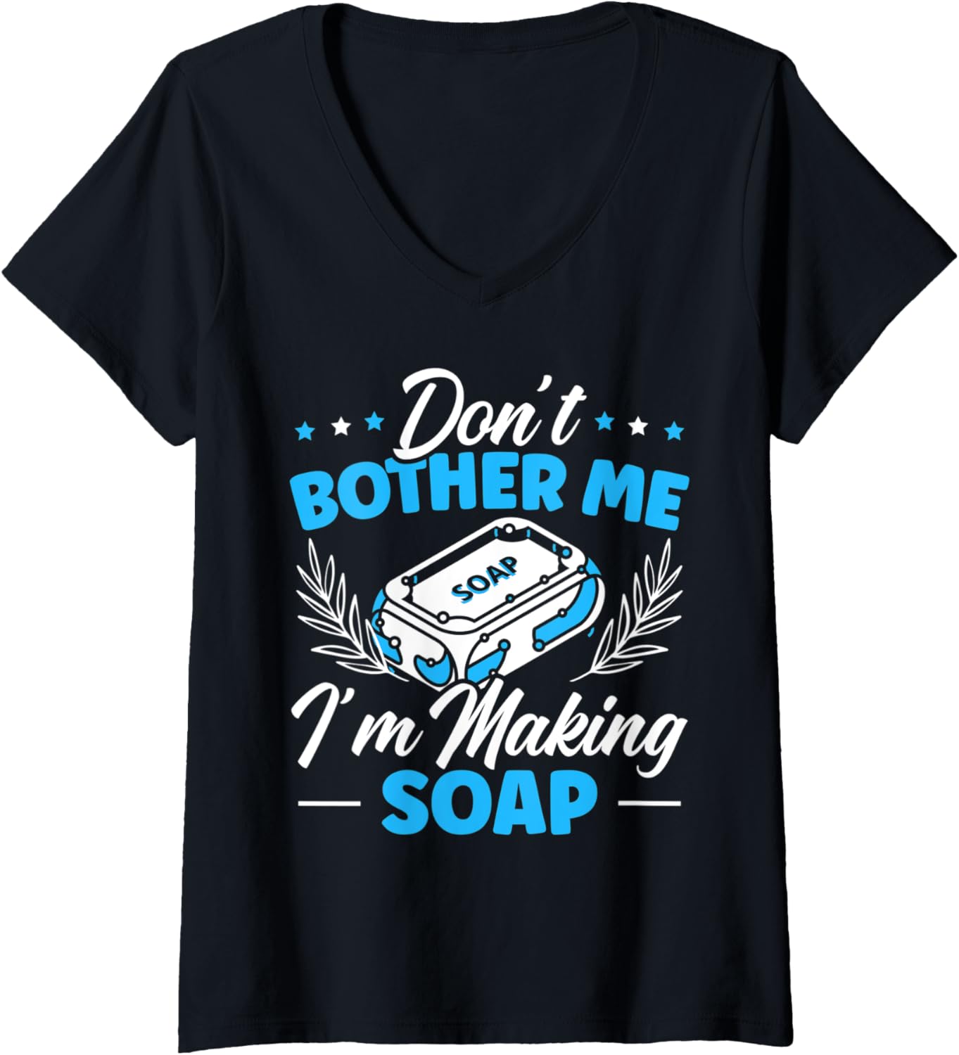 Womens Don't Bother Me I'm Making Soap Making Soaper Soap Maker V-Neck Apparel | Trending 2025 | Comfort Daily Wear