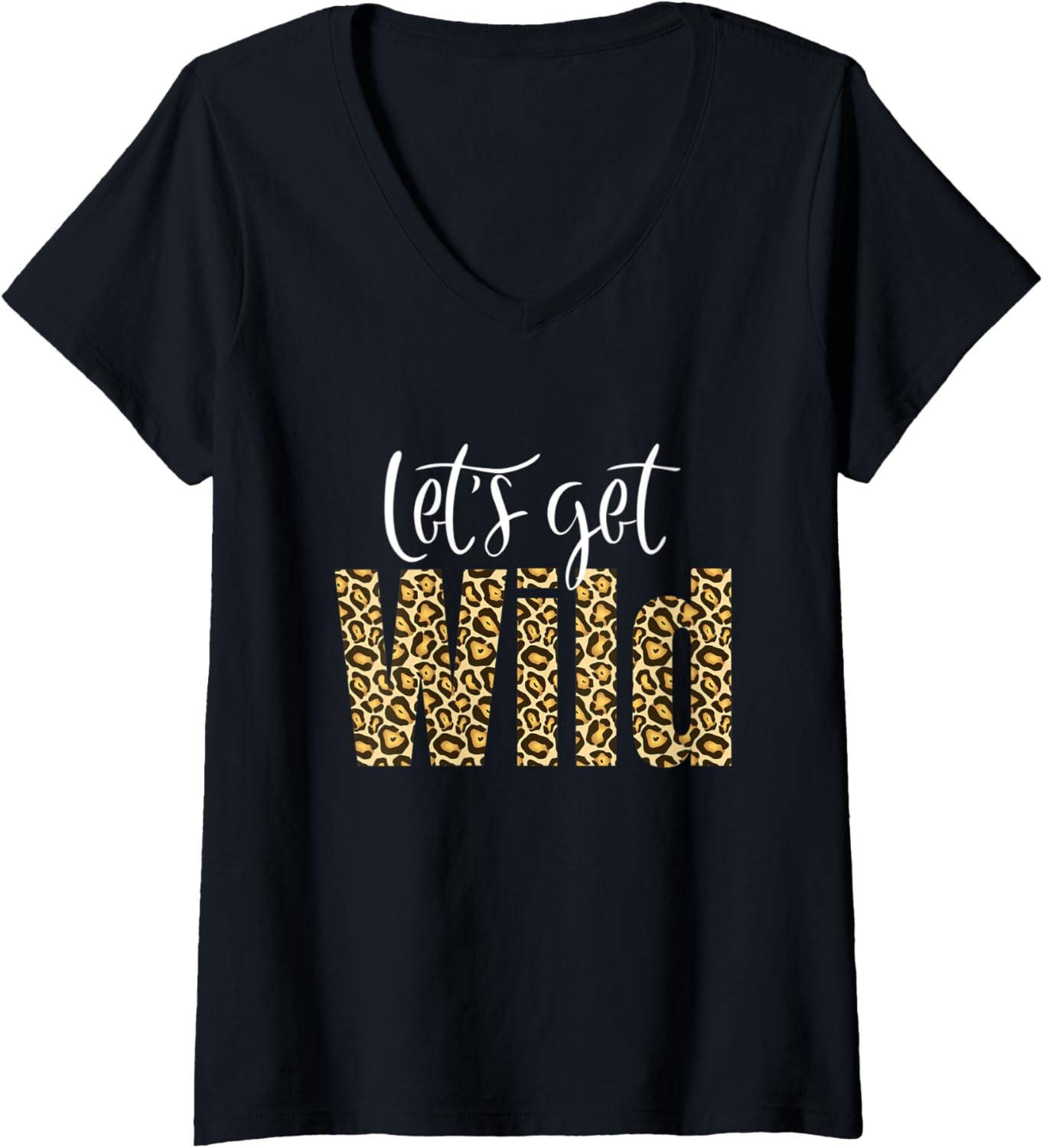 Womens Let s Get Wild Cheetah Animal Print Trendy Graphic V Neck Apparel Streetwear Style Best Seller Look