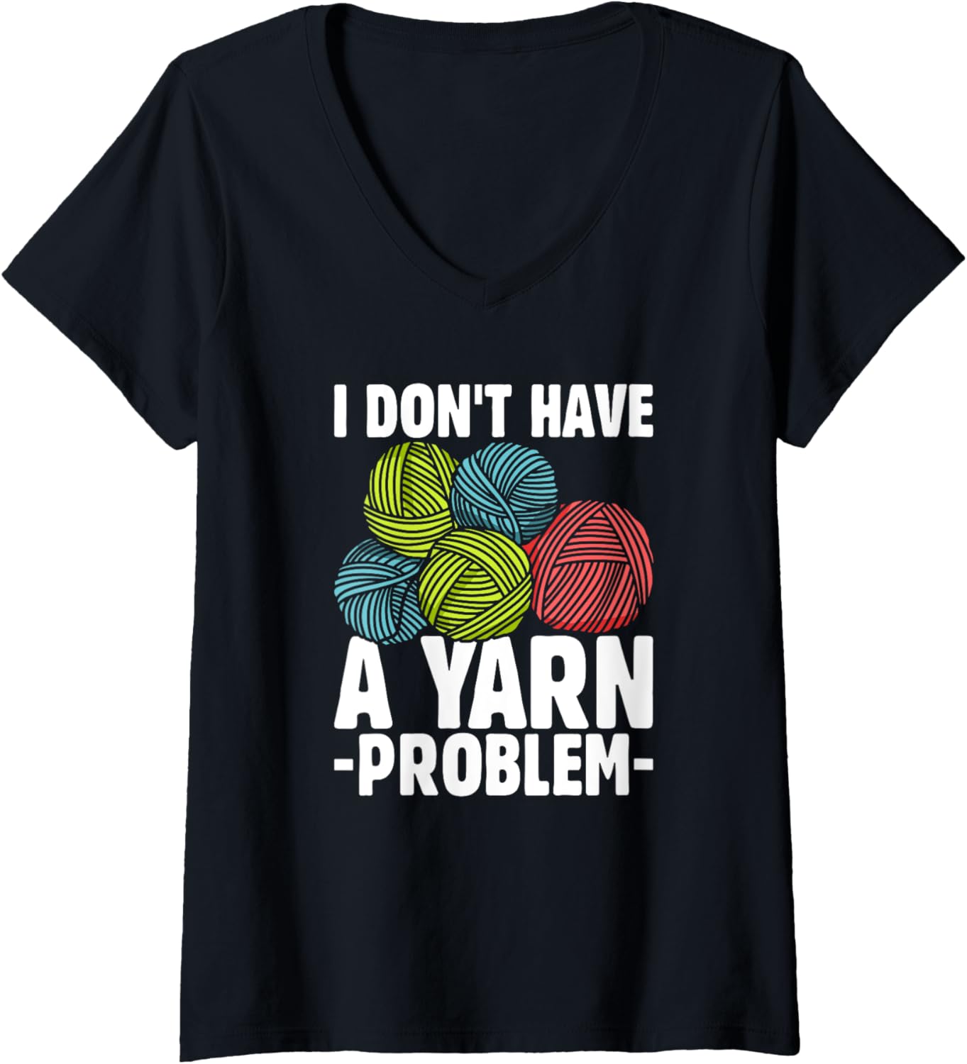 I Don't Have Yarn Problem Knitter Yarn Funny Crochet V-Neck Yarn Supply | High Search Volume | Customer Favorite