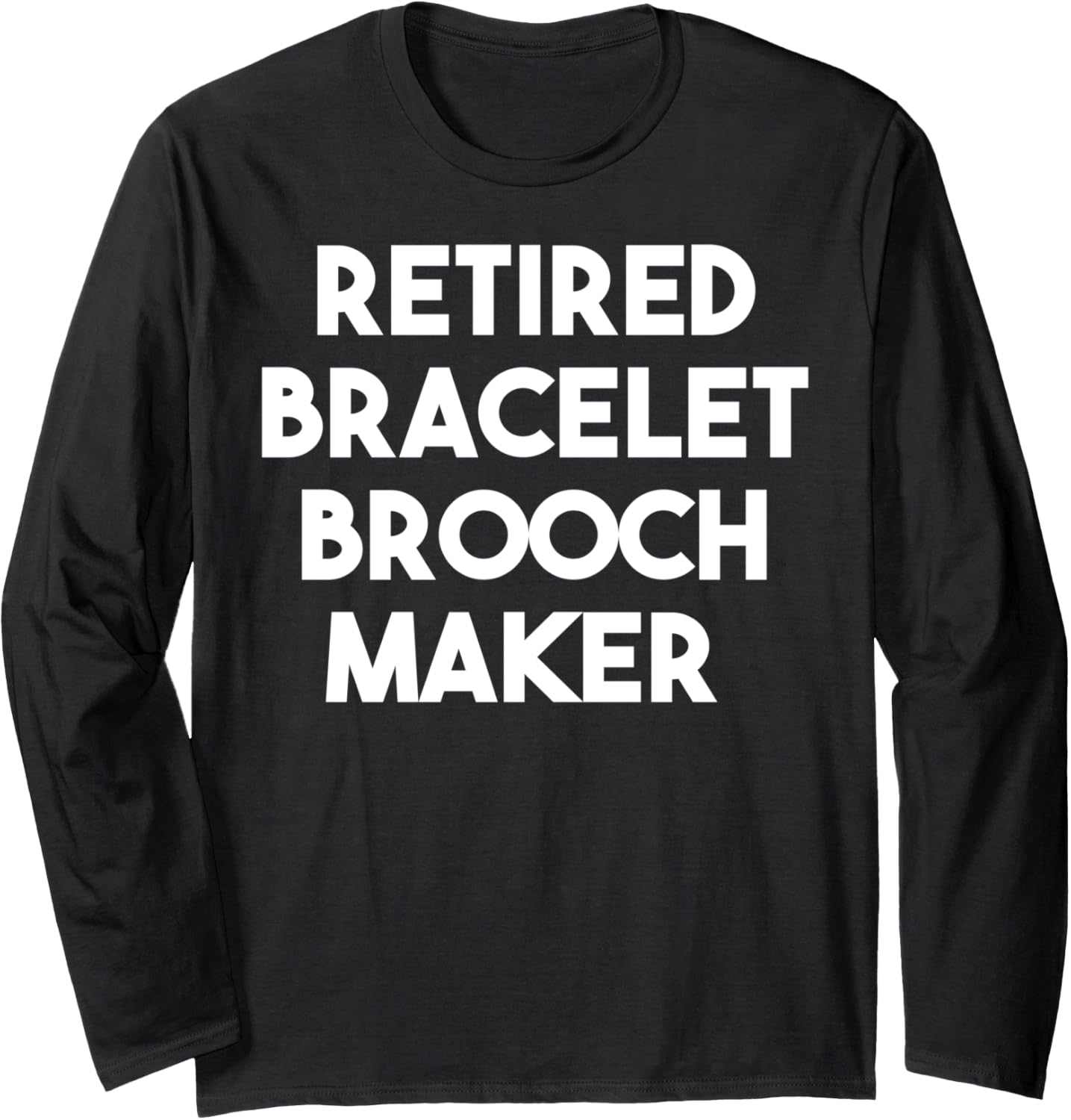 Retired Bracelet Brooch Maker Long Sleeve Apparel | Premium Quality | Must-Have Style