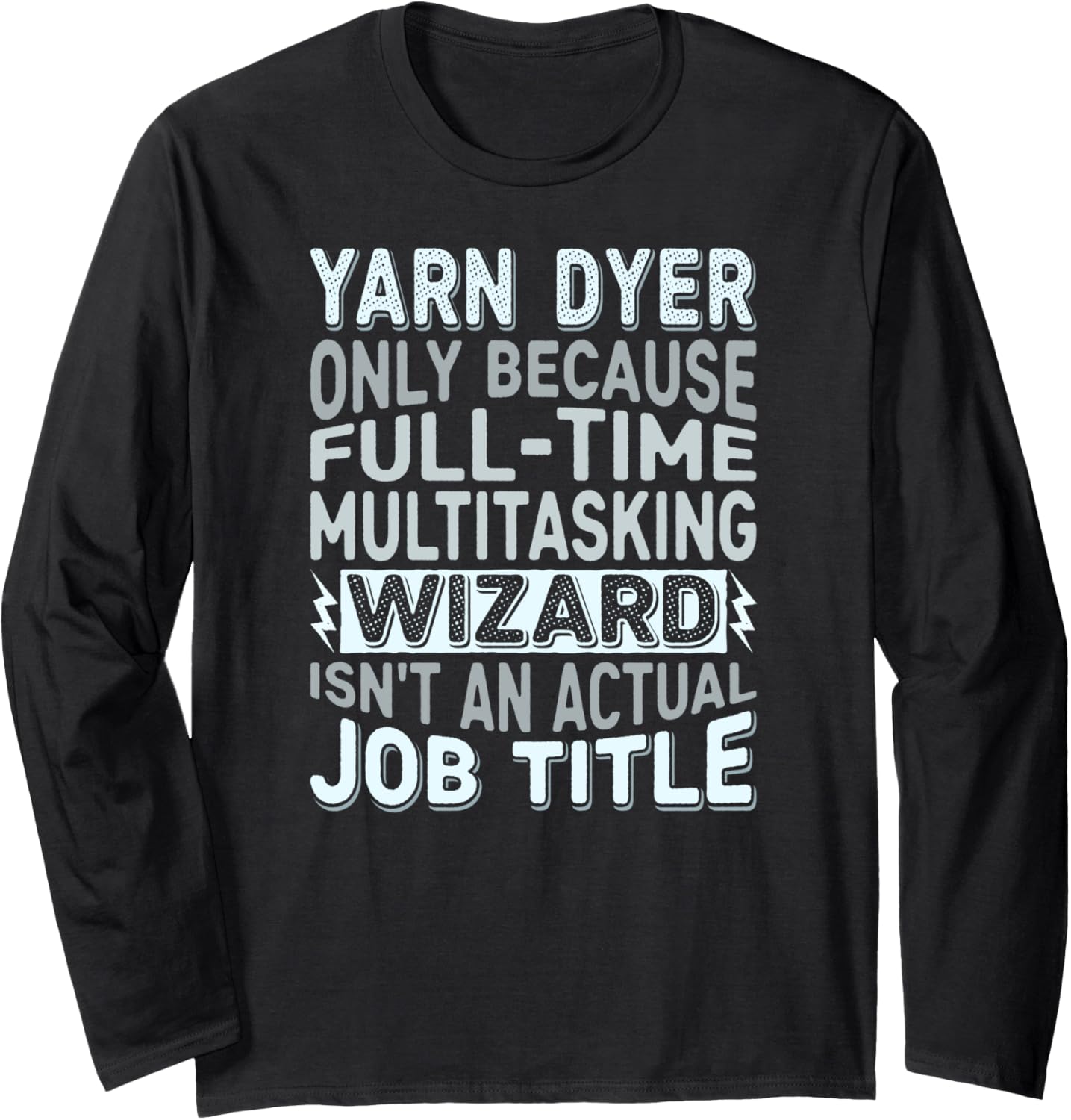 Wizard Job Title Quote - Funny Yarn Dyer Long Sleeve Yarn Supply | Trending 2025 | Best Seller Choice