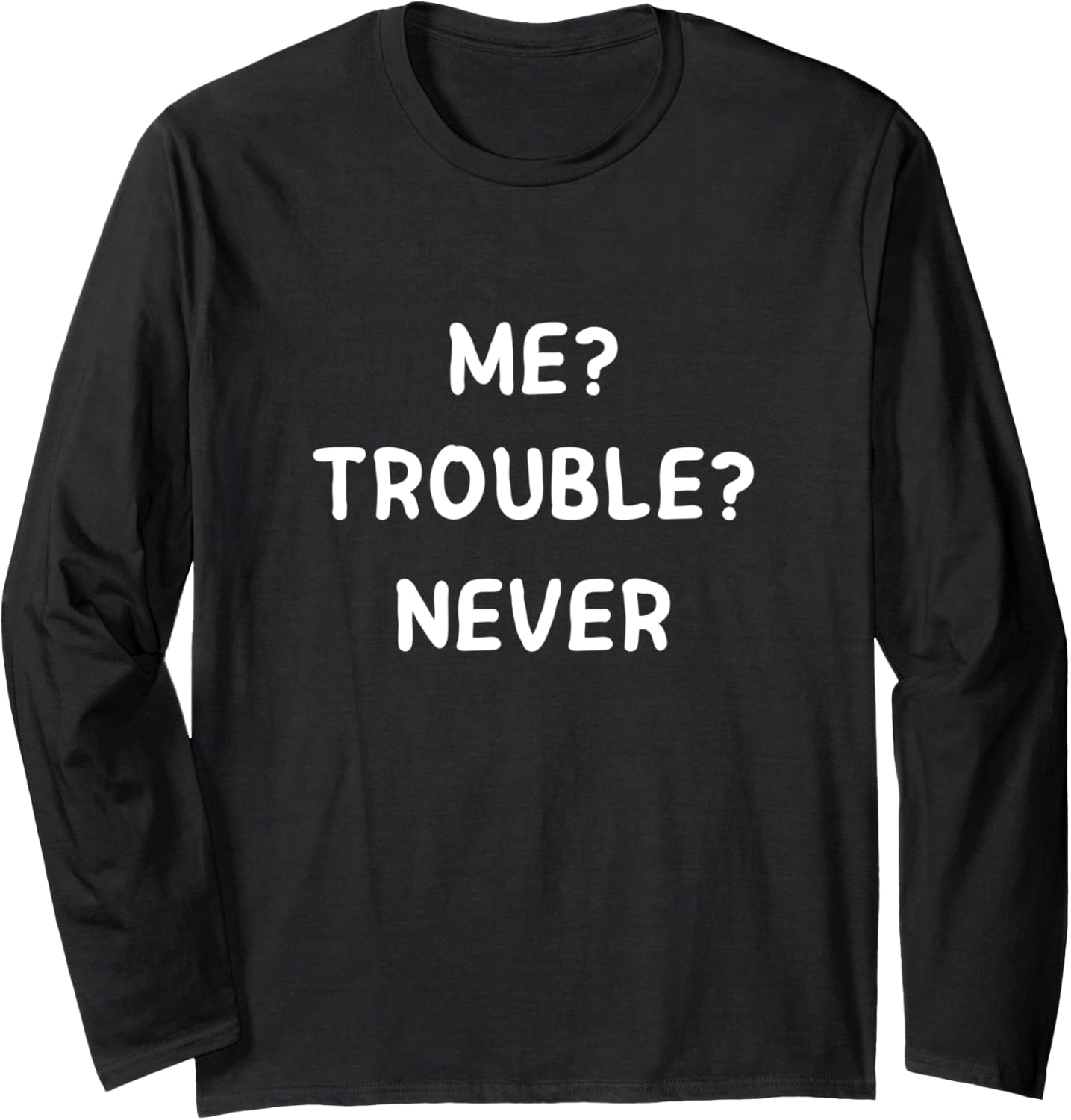 Me Trouble Never Funny Trouble Maker Long Sleeve Apparel | US Viral Style | Comfort Daily Wear