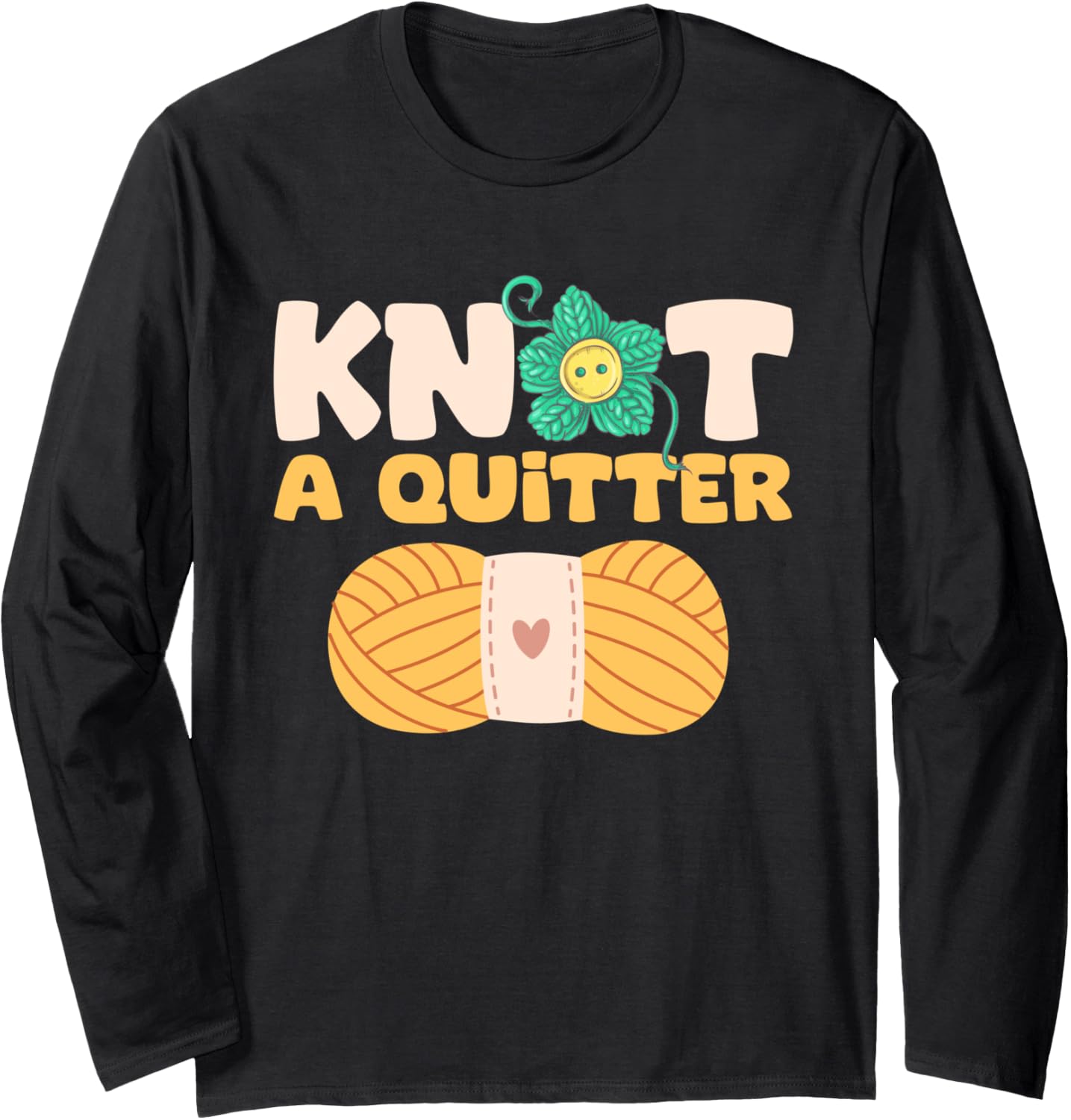 Knot a Quitter - Yarn Lover Long Sleeve Yarn Supply | Top Rated | Best Seller Choice