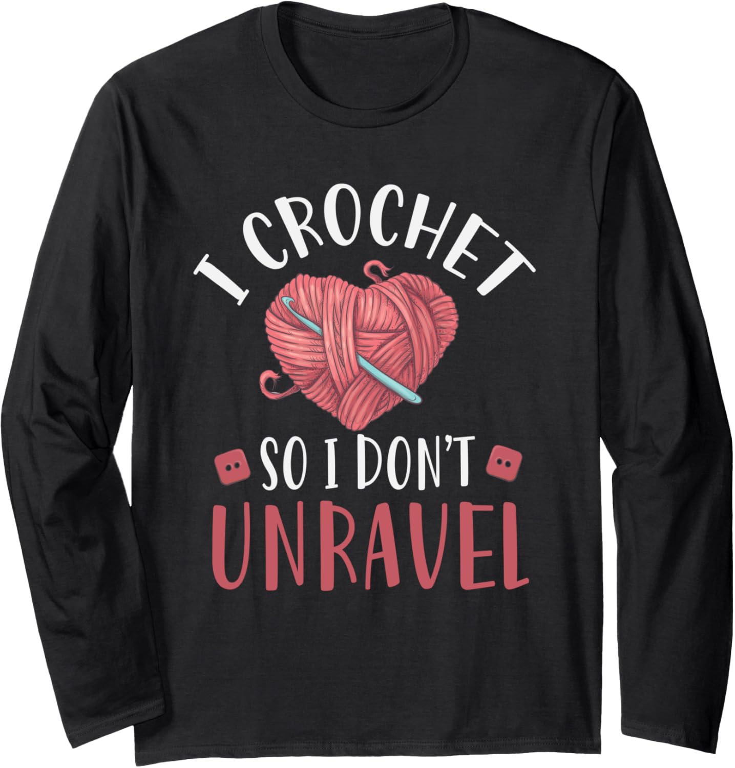 I Crochet So I Don't Unravel Funny Arts And Crafts Yarn Long Sleeve Yarn Supply | Trending 2025 | Customer Favorite