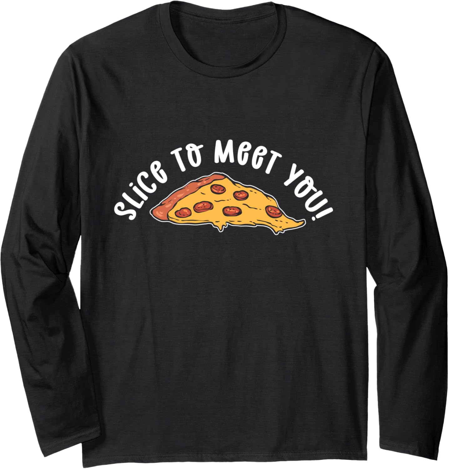 Slice To Meet You! Hobby Pizza Maker Pizza Making Long Sleeve Apparel | US Viral Style | Perfect Gift Idea
