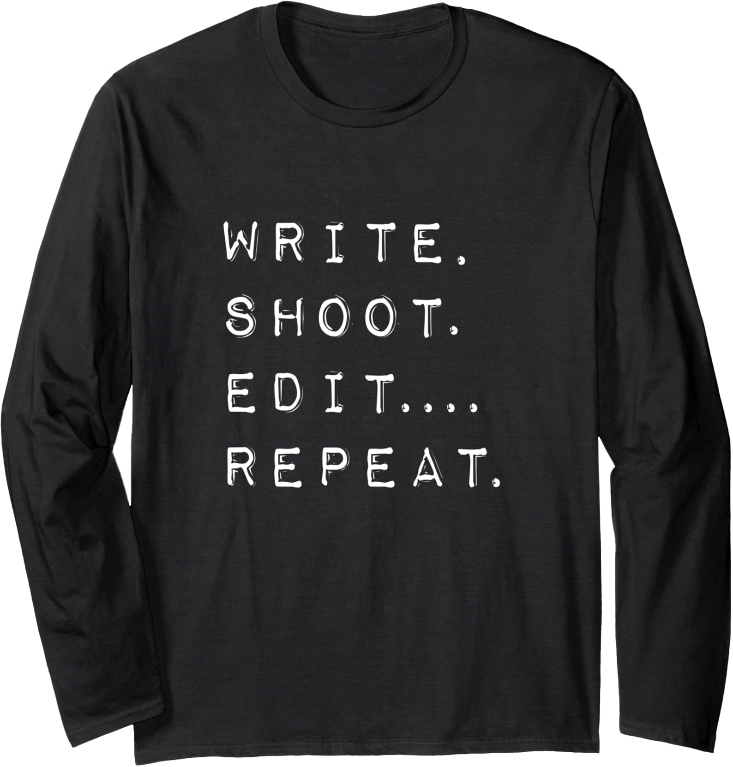 Write Shoot Edit Repeat - Film Maker Director Long Sleeve Apparel | Premium Quality | Must-Have Style
