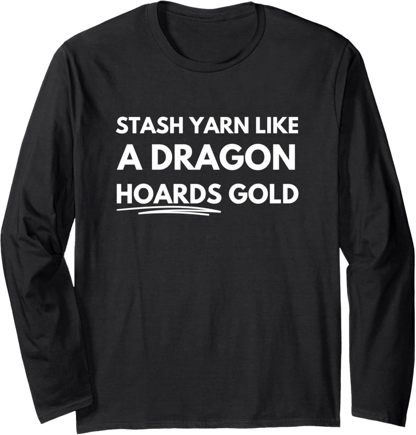 Stash yarn like a dragon hoards gold Long Sleeve Yarn Supply | Viral US Pick | High CTR Title