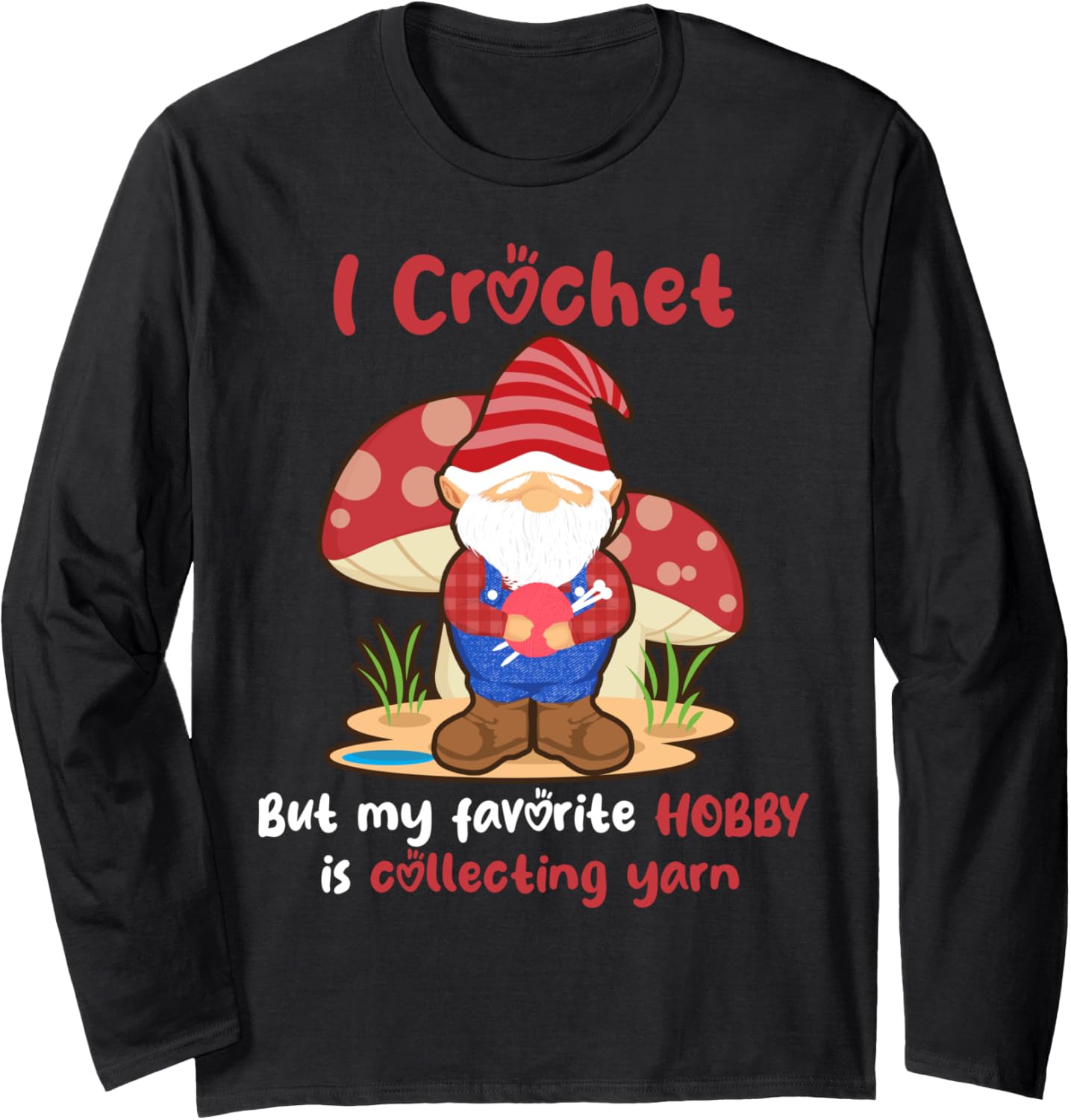 I Crochet But My Favorite Hobby Is Collecting Yarn Gnome Long Sleeve Yarn Supply | High Search Volume | Customer Favo...