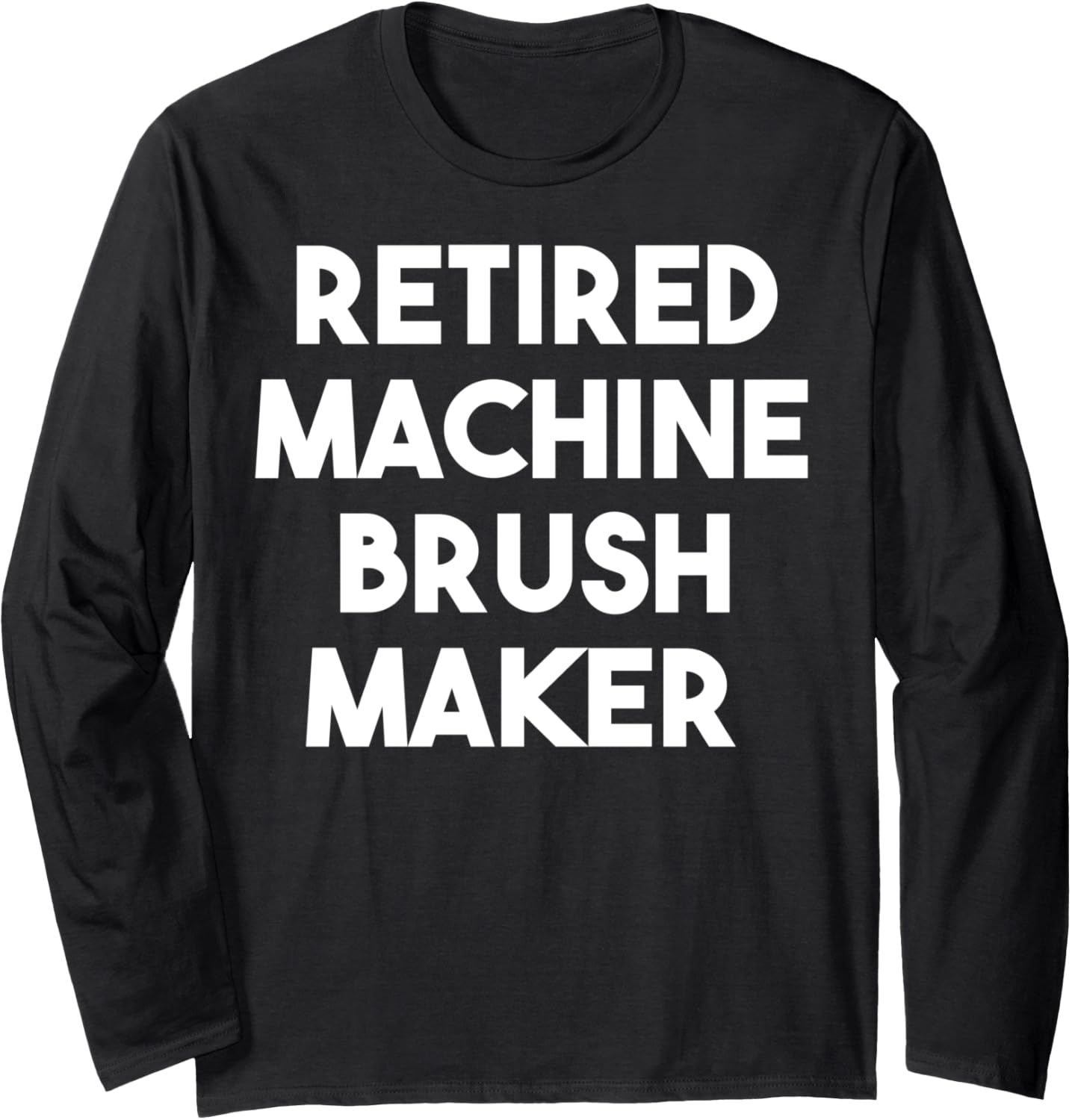 Retired Machine Brush Maker Long Sleeve Apparel | US Viral Style | Perfect Gift Idea