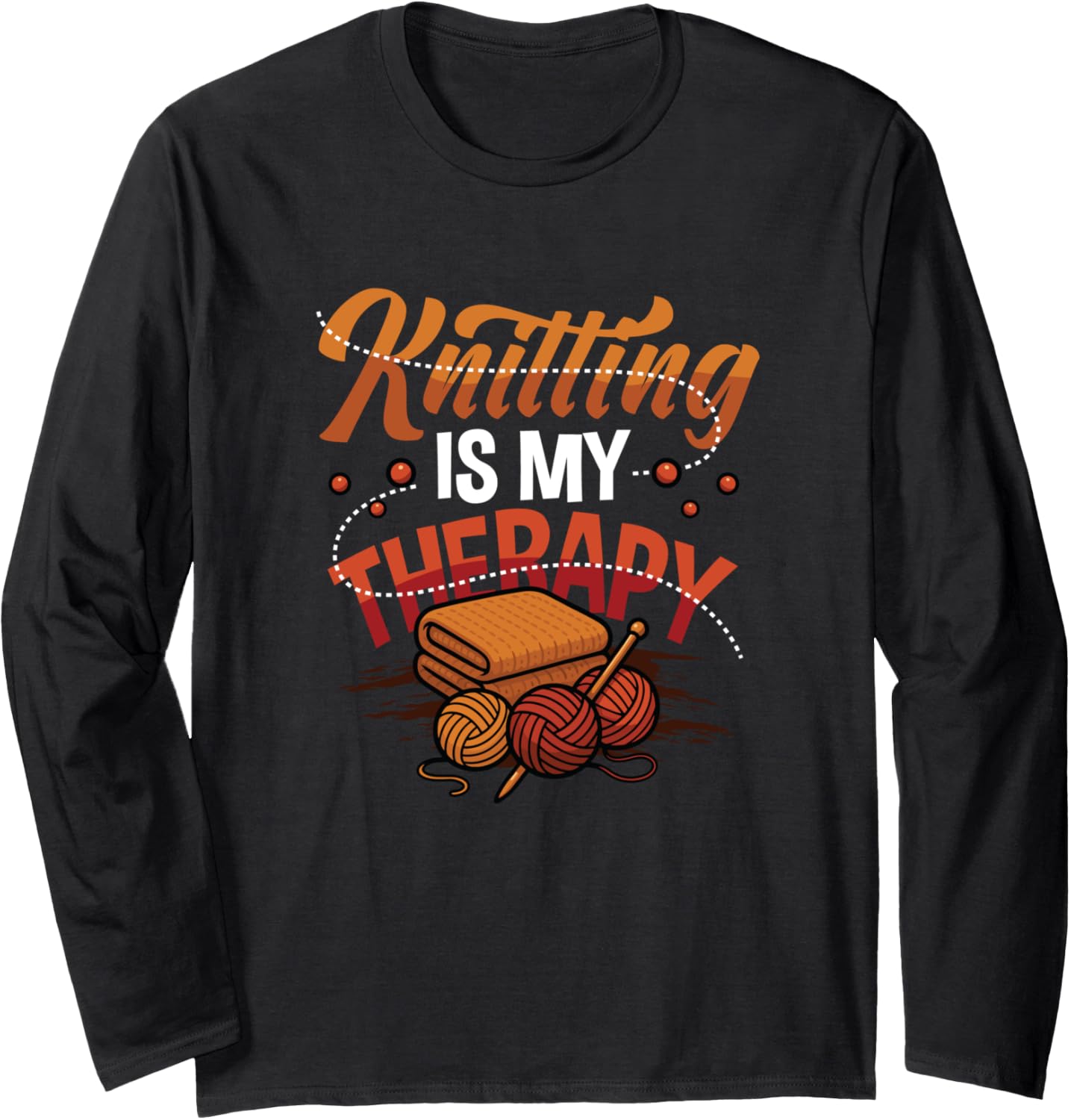 Knitting is My Therapy Yarn Knitting Long Sleeve Yarn Supply | High Search Volume | Customer Favorite