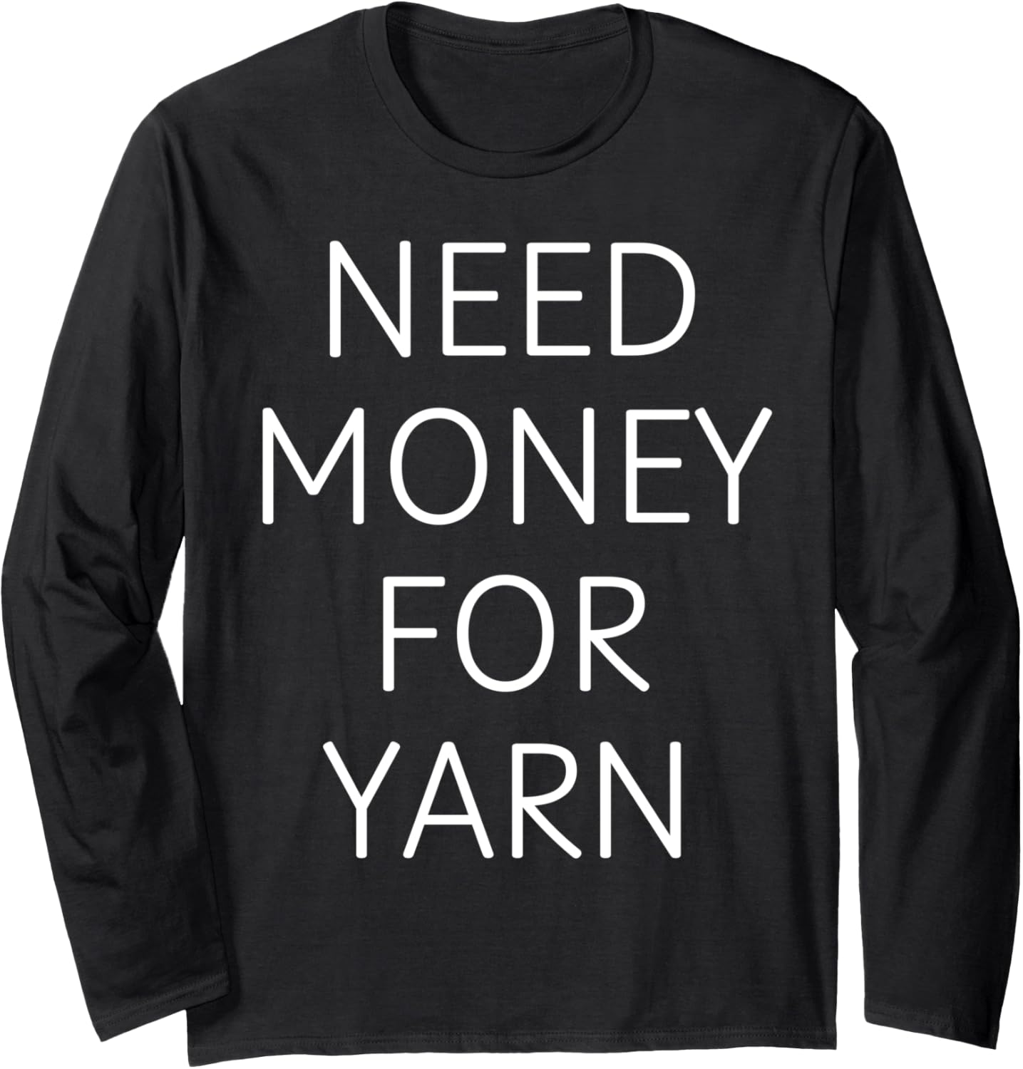Need Money for Yarn Funny Knitting, For Yarn Lovers Long Sleeve Yarn Supply | Premium Quality | Best Seller Choice