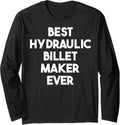 Best Hydraulic Billet Maker Ever Long Sleeve Apparel | Trending 2025 | Comfort Daily Wear