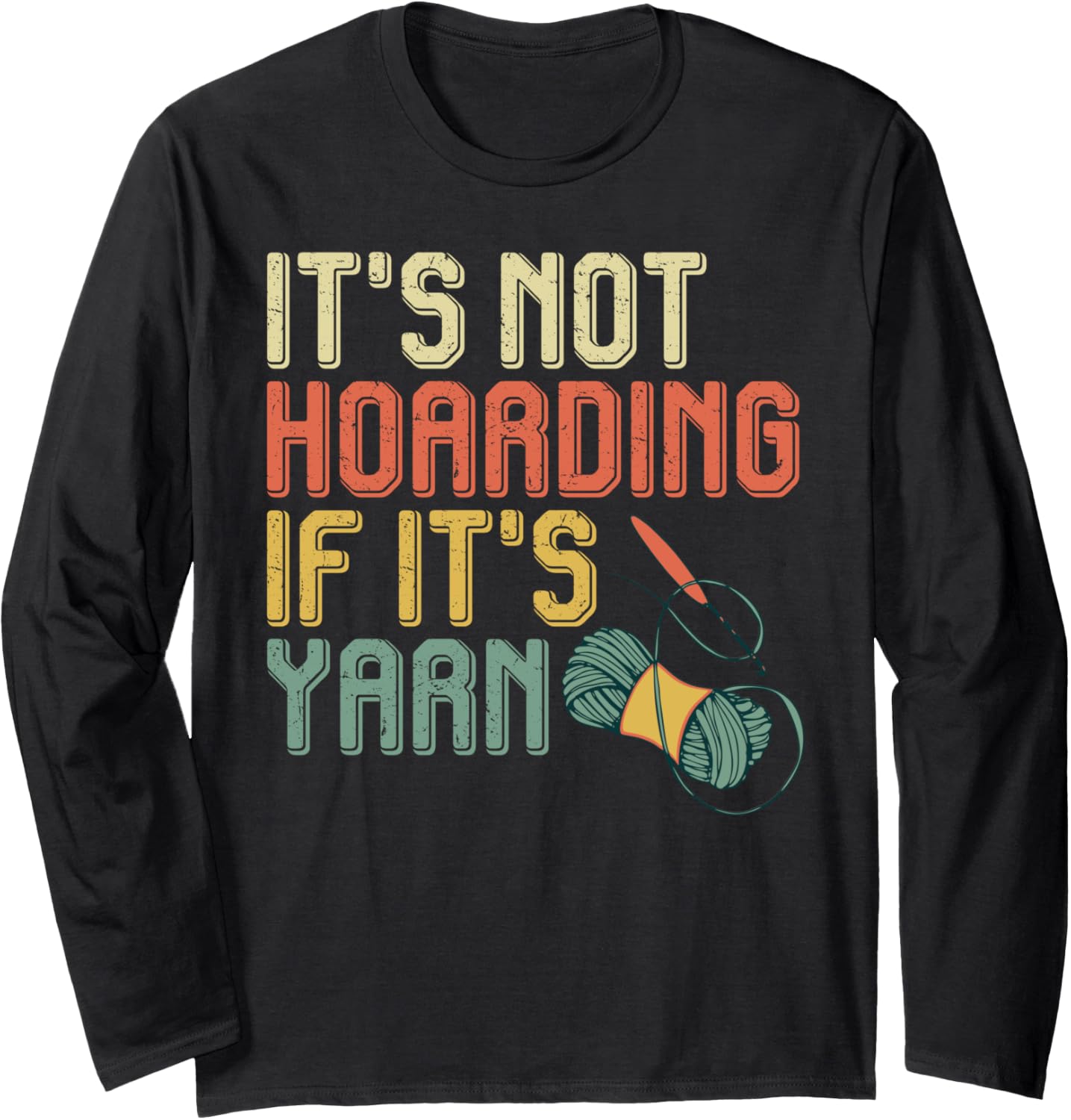 Yarn Collection NOT HOARDING IF IT'S YARN Funny Collector Long Sleeve Yarn Supply | Trending 2025 | Best Seller Choice
