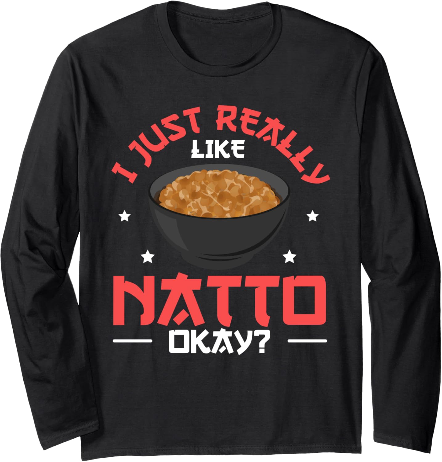 I just really like natto, okay Design for a Natto maker Long Sleeve Apparel | High Search Volume | Must-Have Style