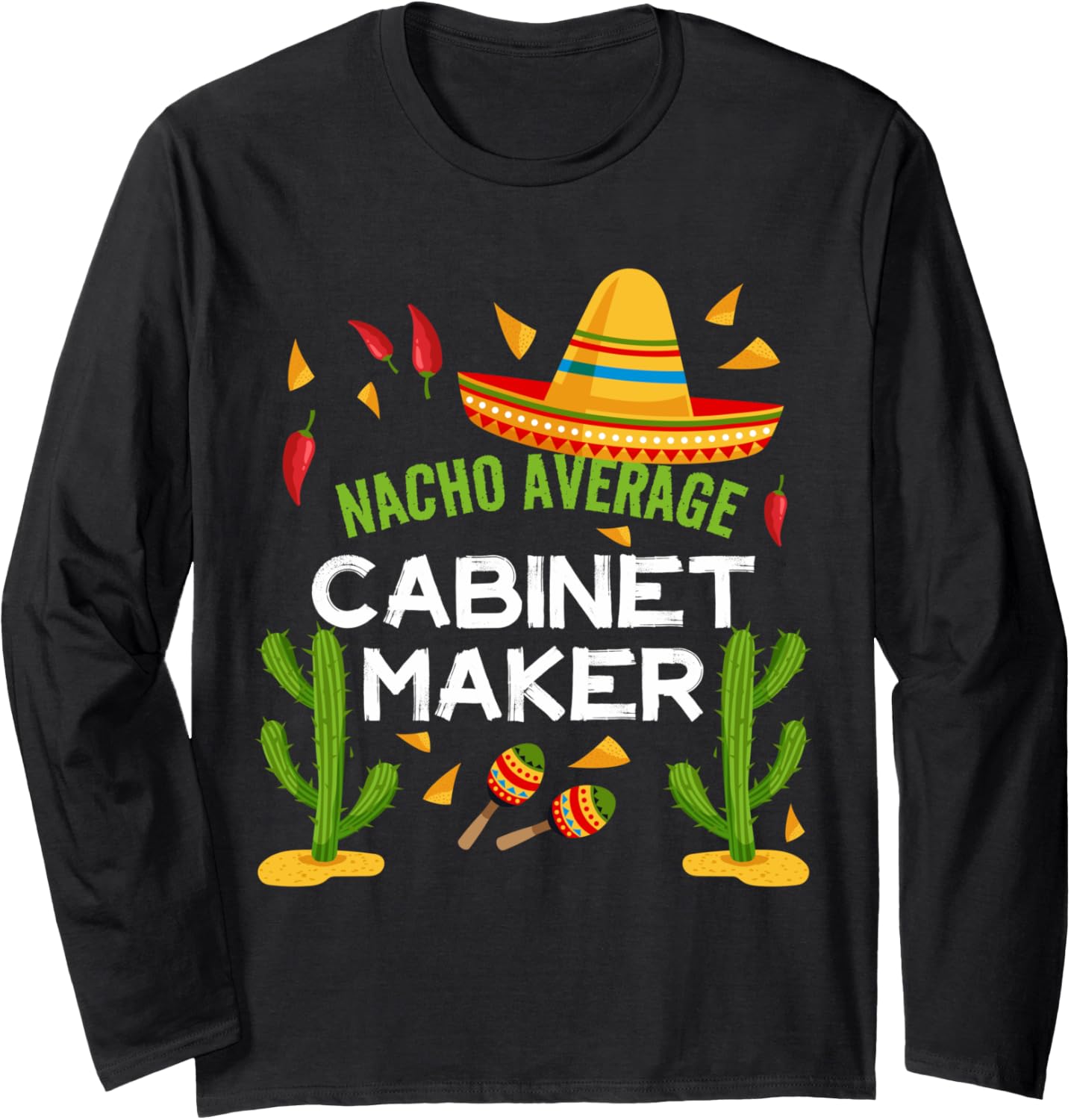 Nacho Average Cabinet Maker Cinco De Mayo Long Sleeve Apparel | Premium Quality | Comfort Daily Wear