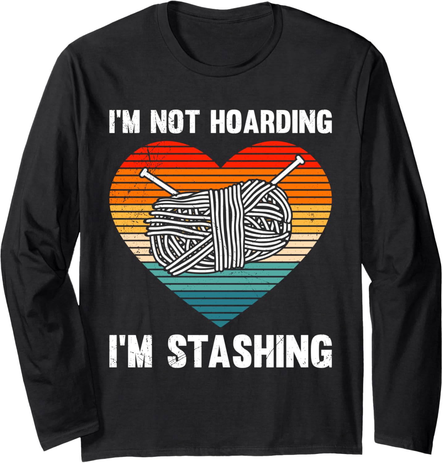 Knitting I'M NOT HOARDING I'M STASHING Funny Yarn Collecto Long Sleeve Yarn Supply | High Search Volume | Perfect for...