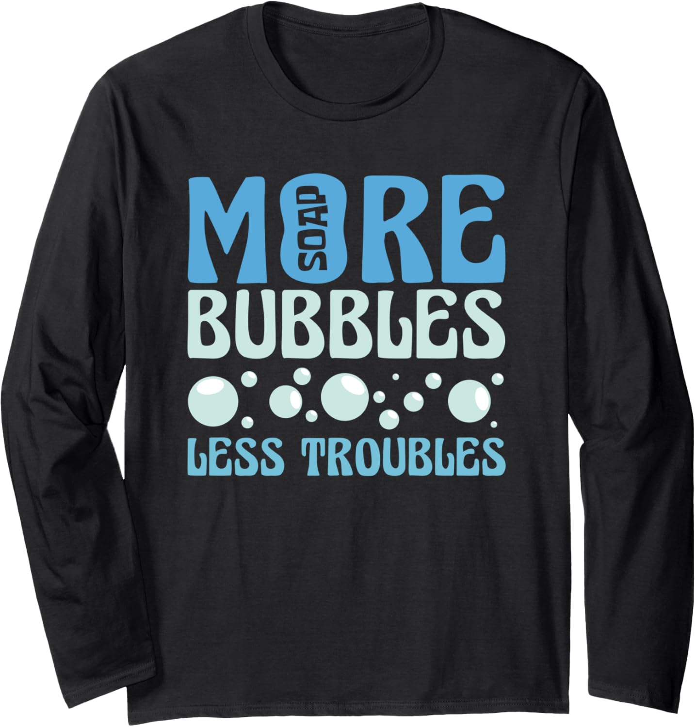 More Bubbles Less Troubles Soap Making Soap Maker Long Sleeve Apparel | High Search Volume | Must-Have Style