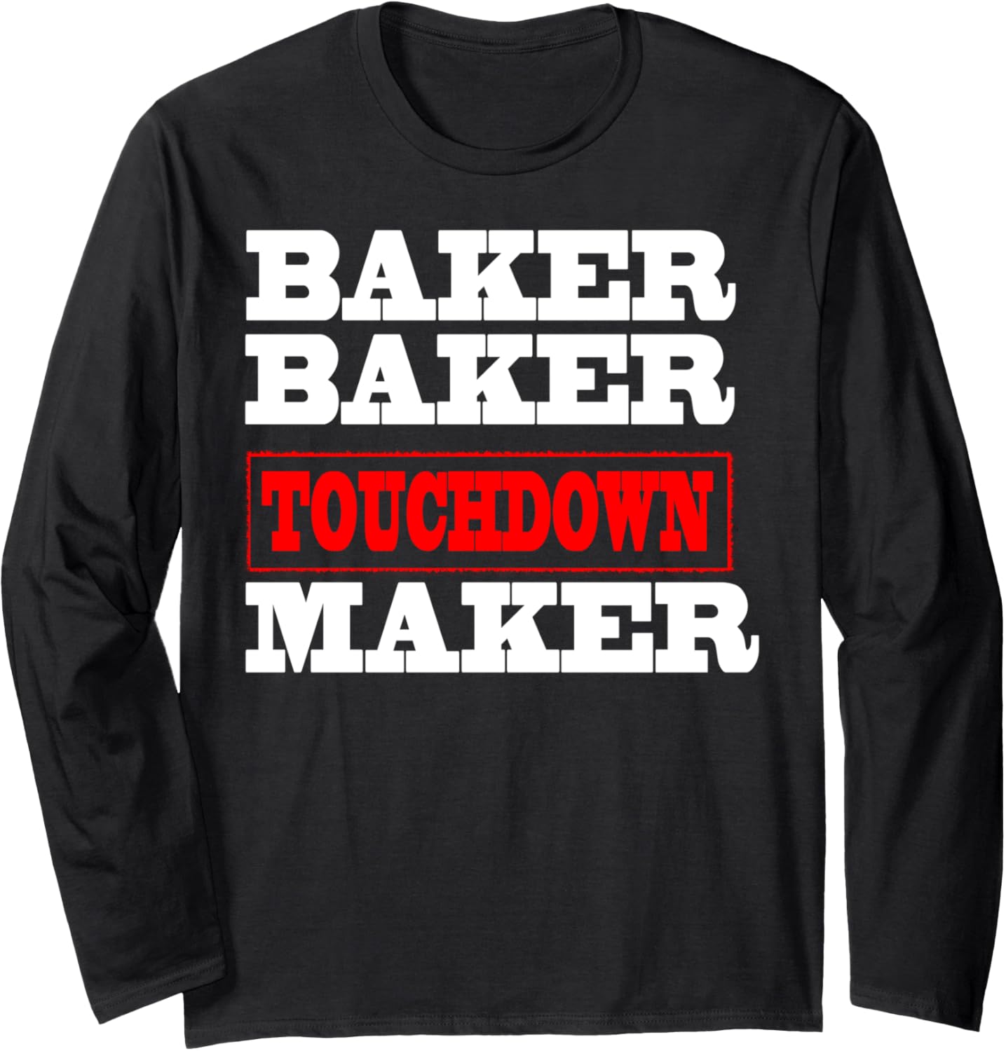 Baker baker touchdown maker tshirt Football Gift Long Sleeve T-Shirt | Premium Quality | Comfort Daily Wear