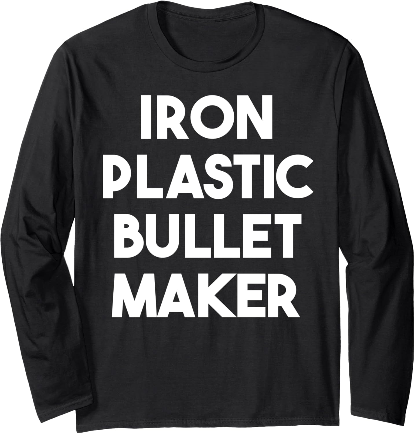 Iron Plastic Bullet Maker Long Sleeve Apparel | Premium Quality | Must-Have Style