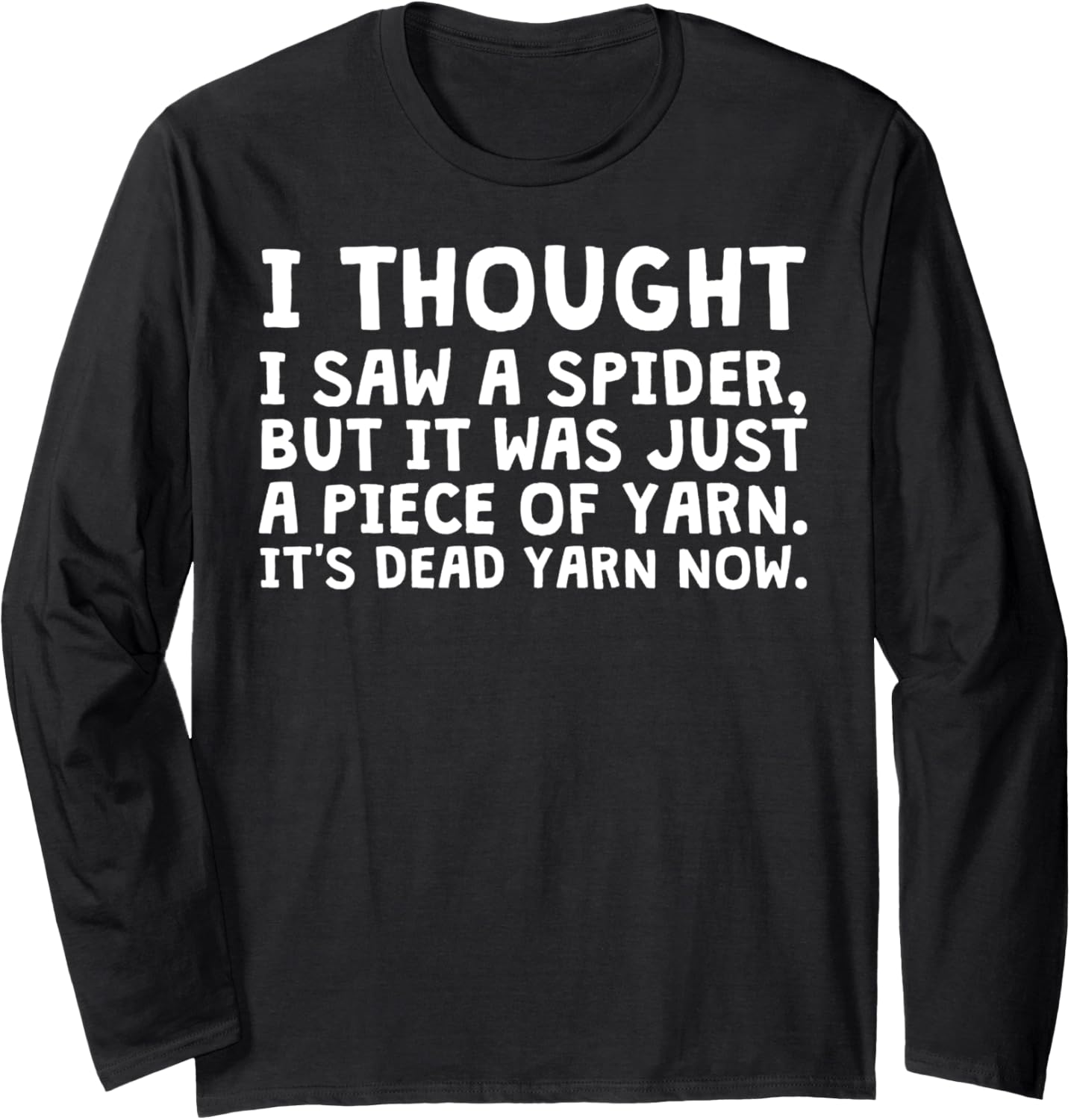 I Thought I Saw A Spider But It Was Just Yarn Funny T-Shirt Long Sleeve T-Shirt | Premium Quality | Best Seller Choice