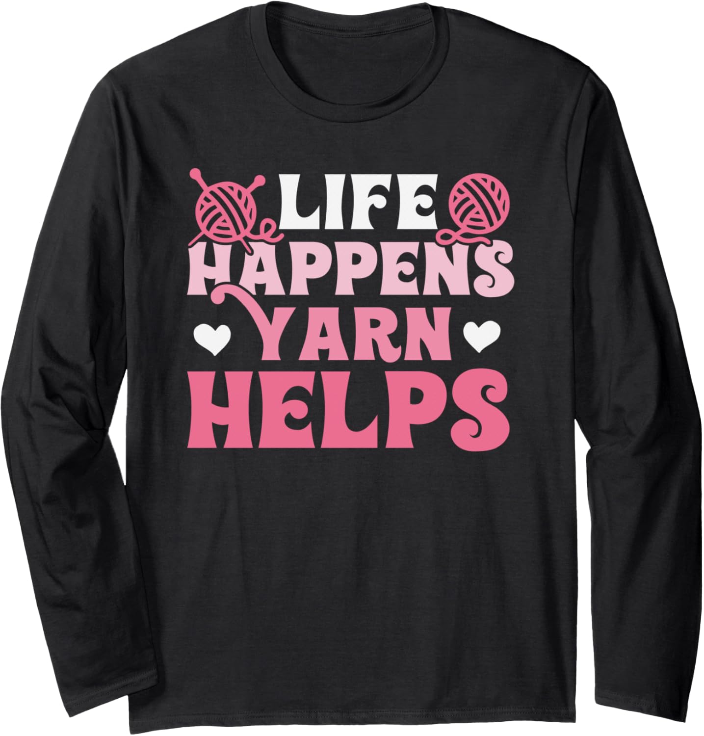 life happens yarn helps funny Knitters Knitting Lover yarn Long Sleeve Yarn Supply | High Search Volume | Best Seller...