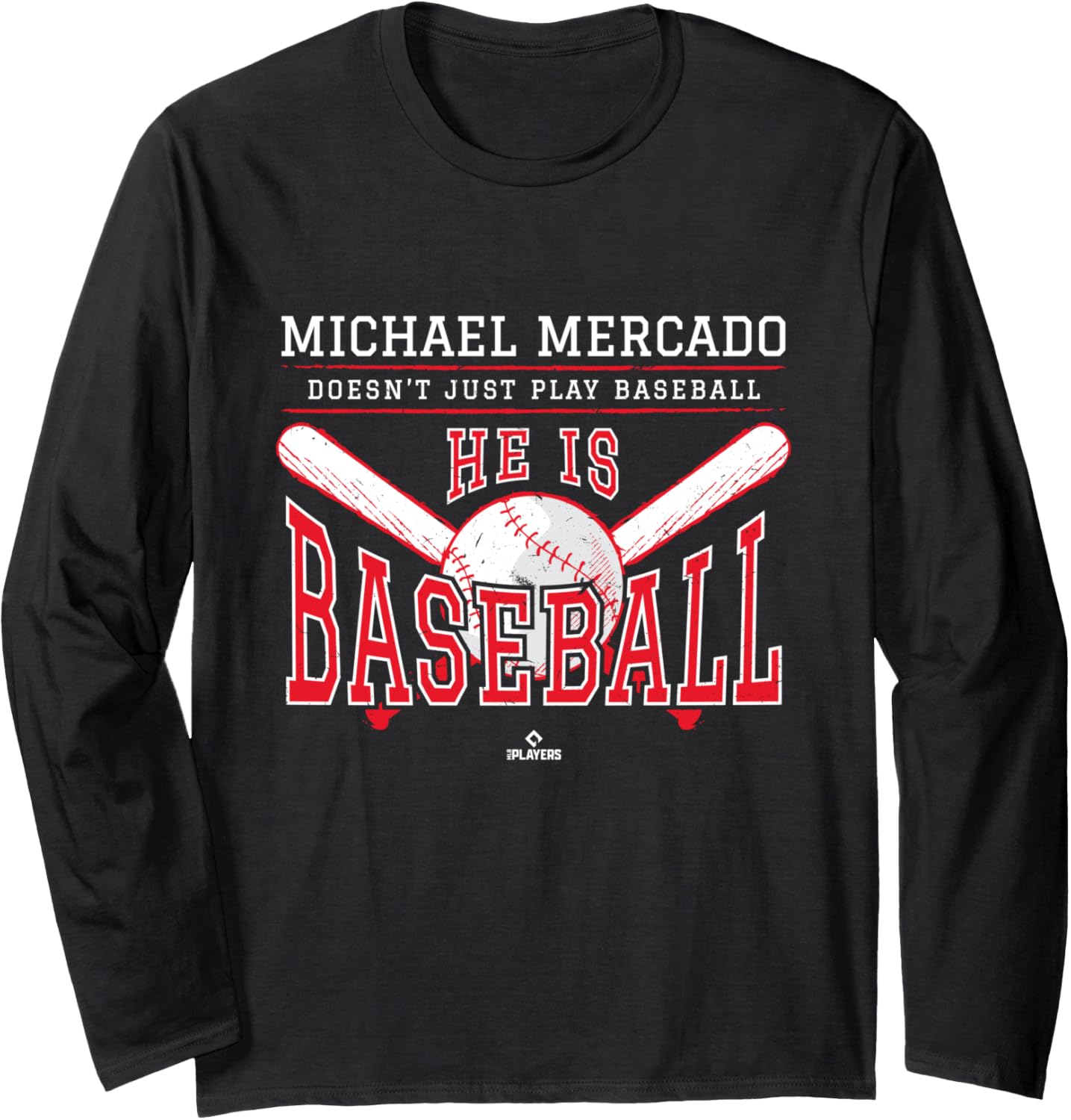 He is Baseball Michael Mercado Philadelphia Baseball MLBPA Long Sleeve Apparel | Premium Quality
