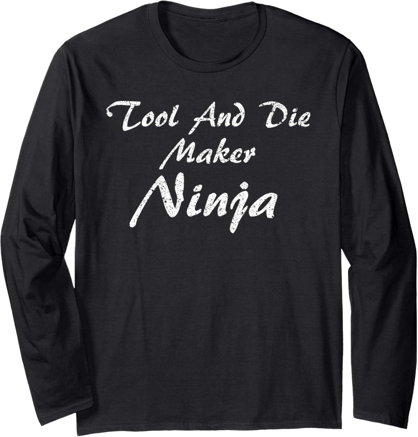 Tool And Die Maker Tshirt Occupation Work Long Sleeve T-Shirt | Premium Quality | Must-Have Style