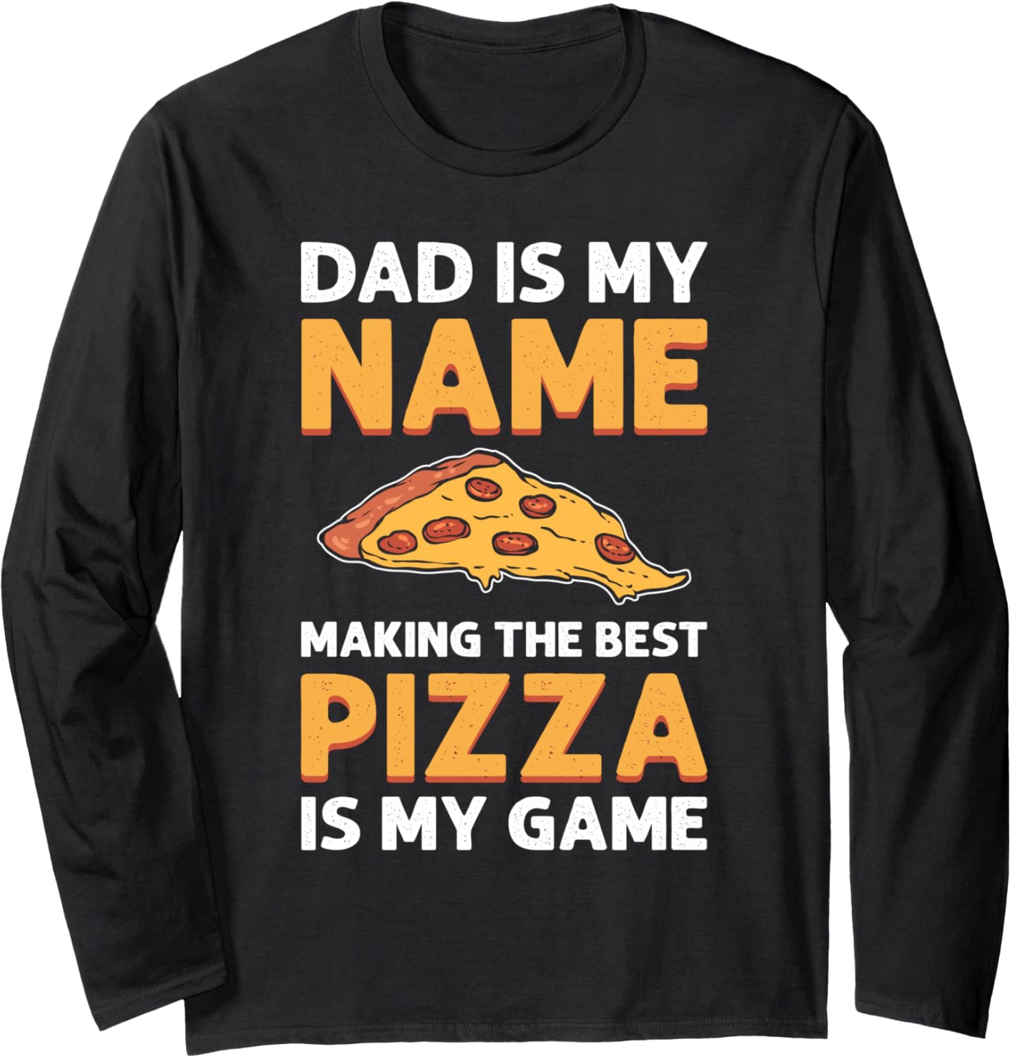 Dad Is My Name, Making Pizza Is My Game. Pizza Maker Long Sleeve Apparel | Premium Quality | Must-Have Style