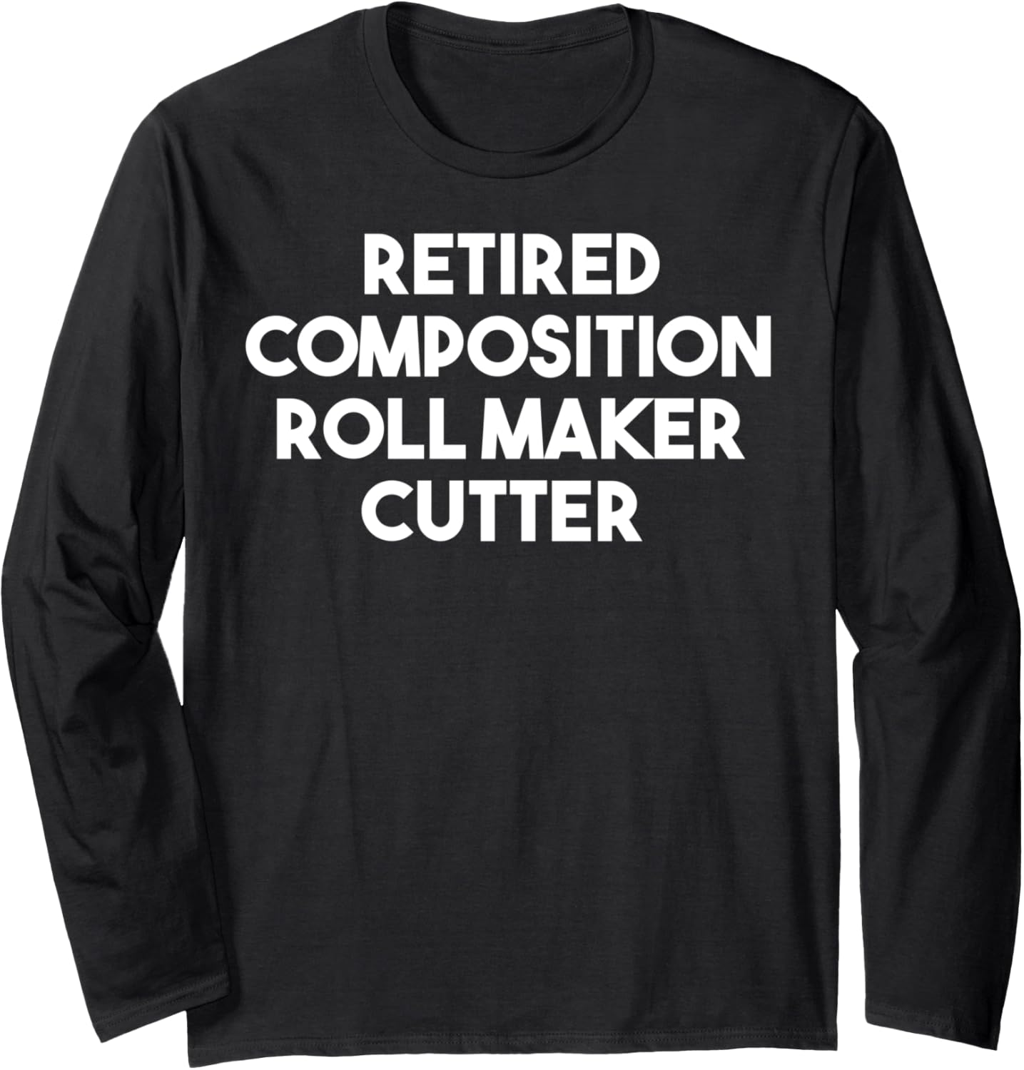 Retired Composition Roll Maker Cutter Long Sleeve Apparel | Premium Quality | Aesthetic Fit