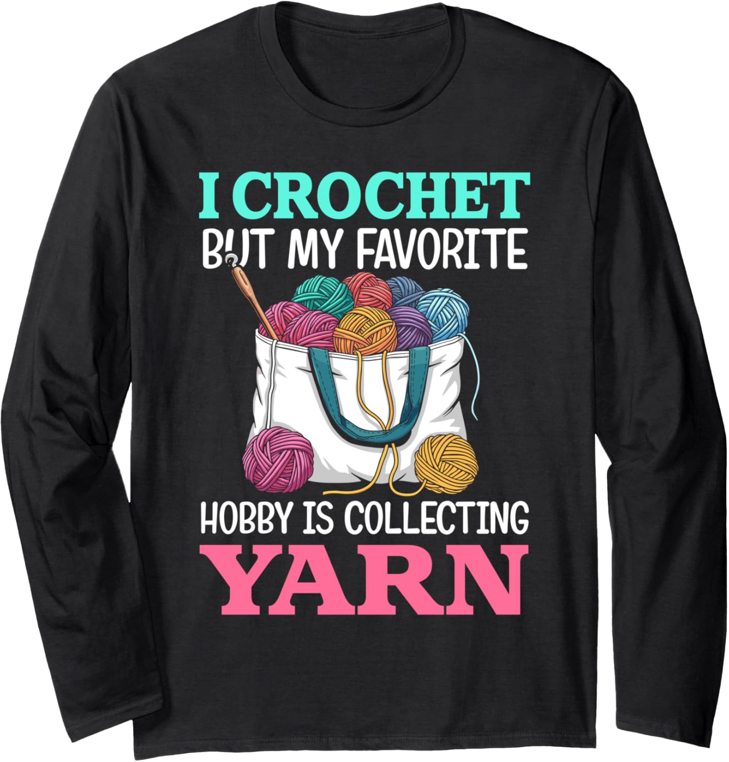 i crochet but my favorite hobby is collecting yarn for women Long Sleeve Yarn Supply | Viral US Pick | High CTR Title