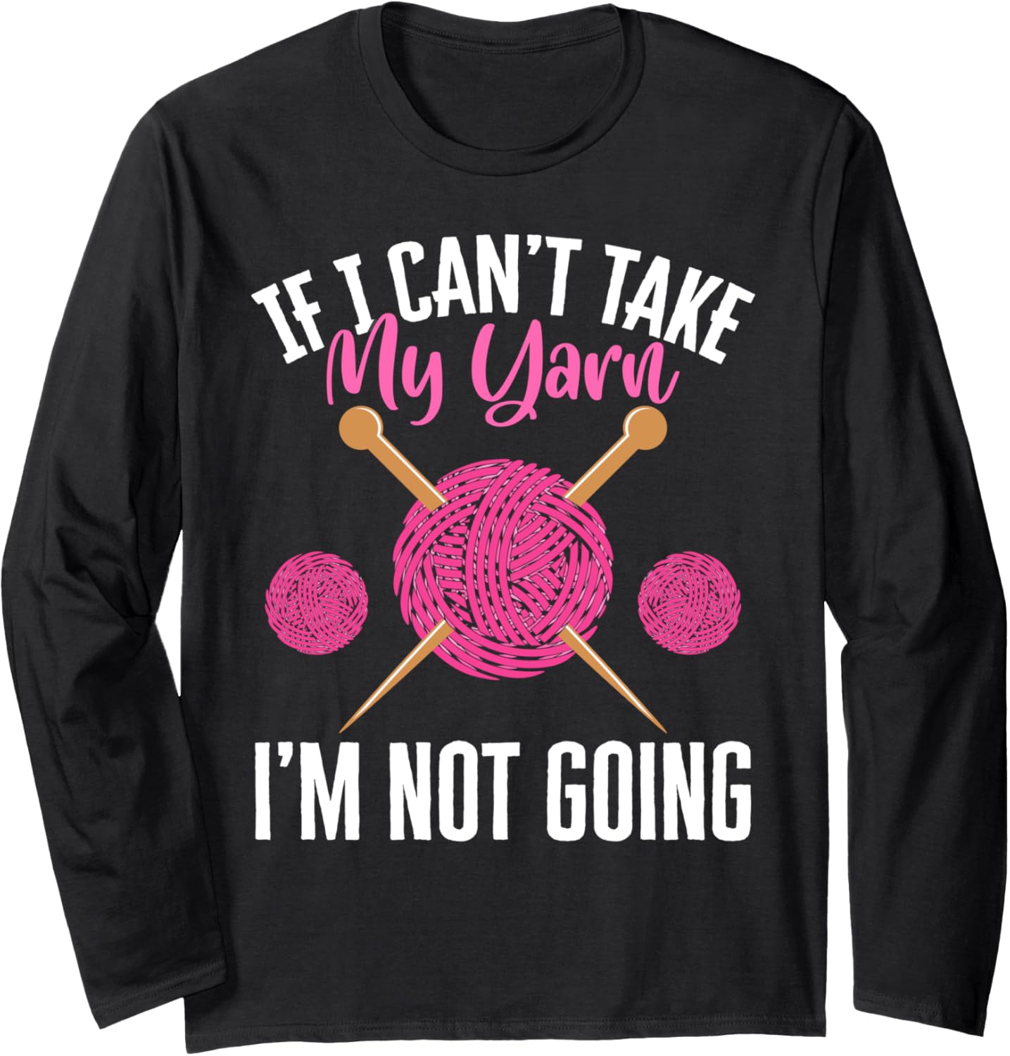 If I Can't Take Yarn I'm Not Going Yarn Crocheting Long Sleeve Yarn Supply | Top Rated | High CTR Title