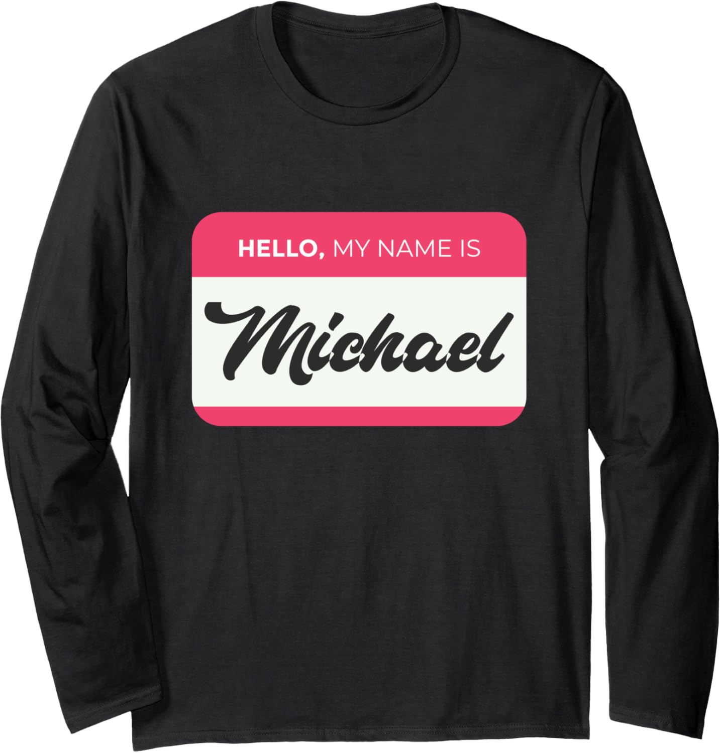 Hello, My Name Is Michael - Funny Michael Name Long Sleeve Apparel | Perfect Gift Idea