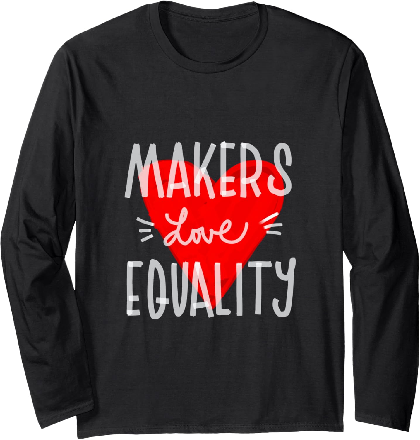 Makers Love Equality Long Sleeve Apparel | US Viral Style | Must-Have Style