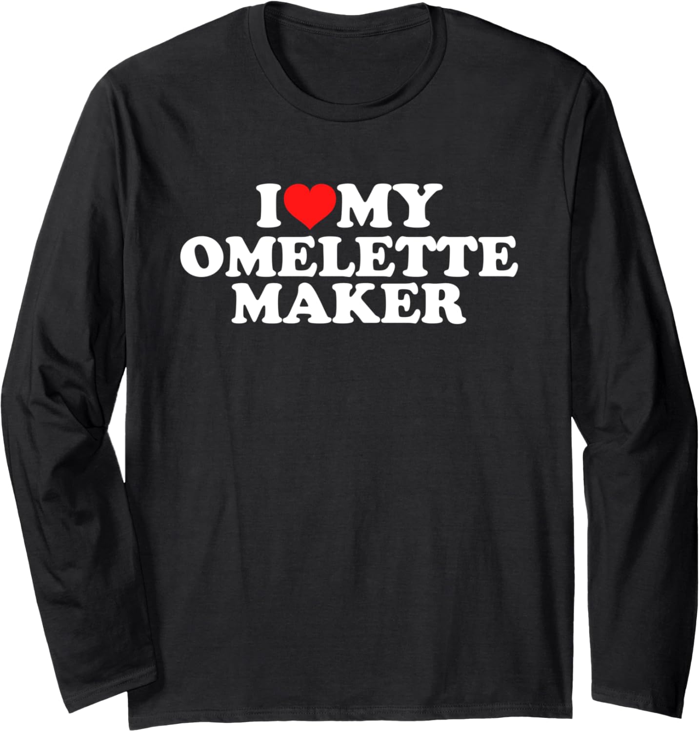 I Love My Omelette Maker Long Sleeve Apparel | Premium Quality | Comfort Daily Wear