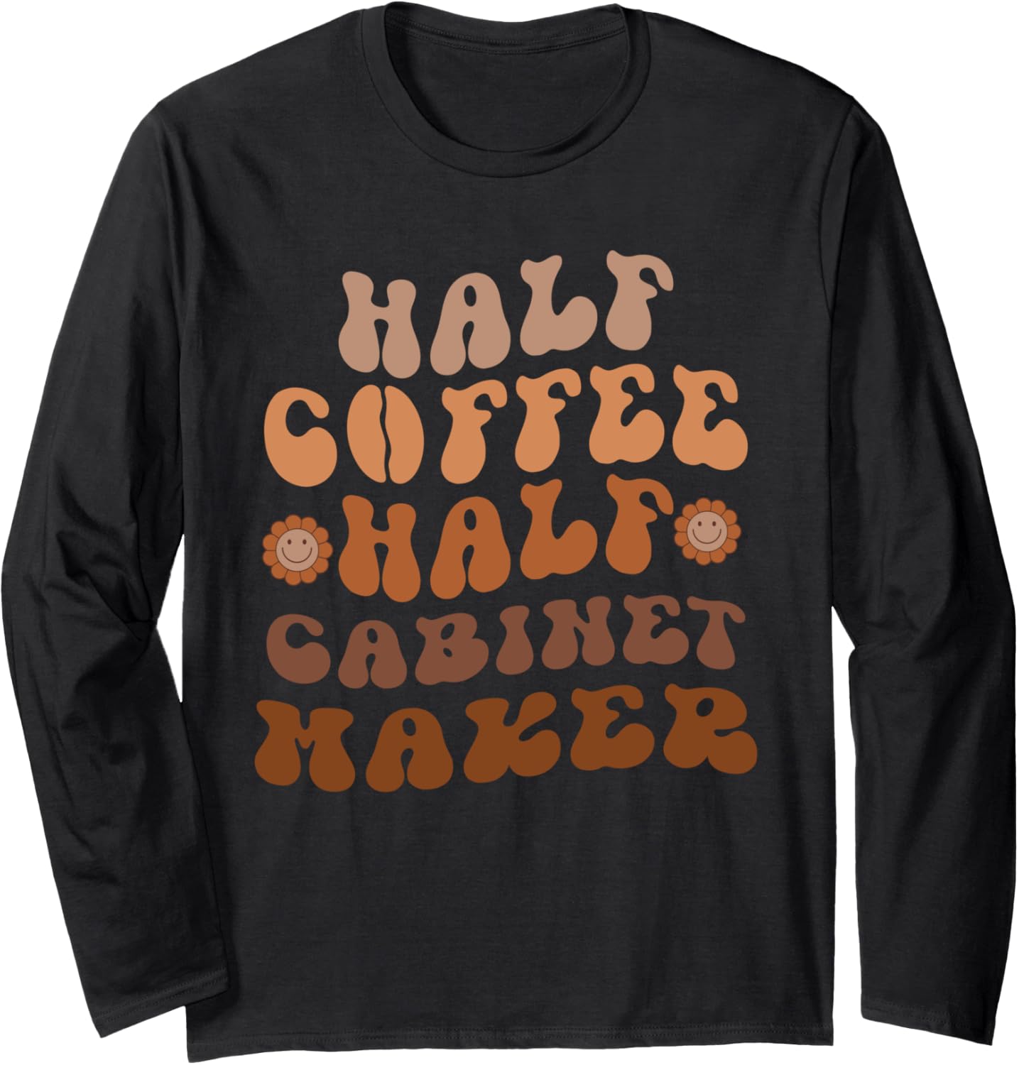Half Coffee, Half Cabinet Maker Groovy Coffee Lover Long Sleeve Apparel | Best Seller Pick | Perfect Gift Idea