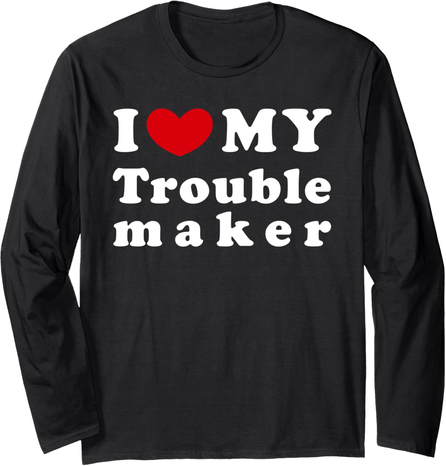 I Love My Troublemaker, I Heart My Troublemaker Long Sleeve Apparel | US Viral Style | Must-Have Style