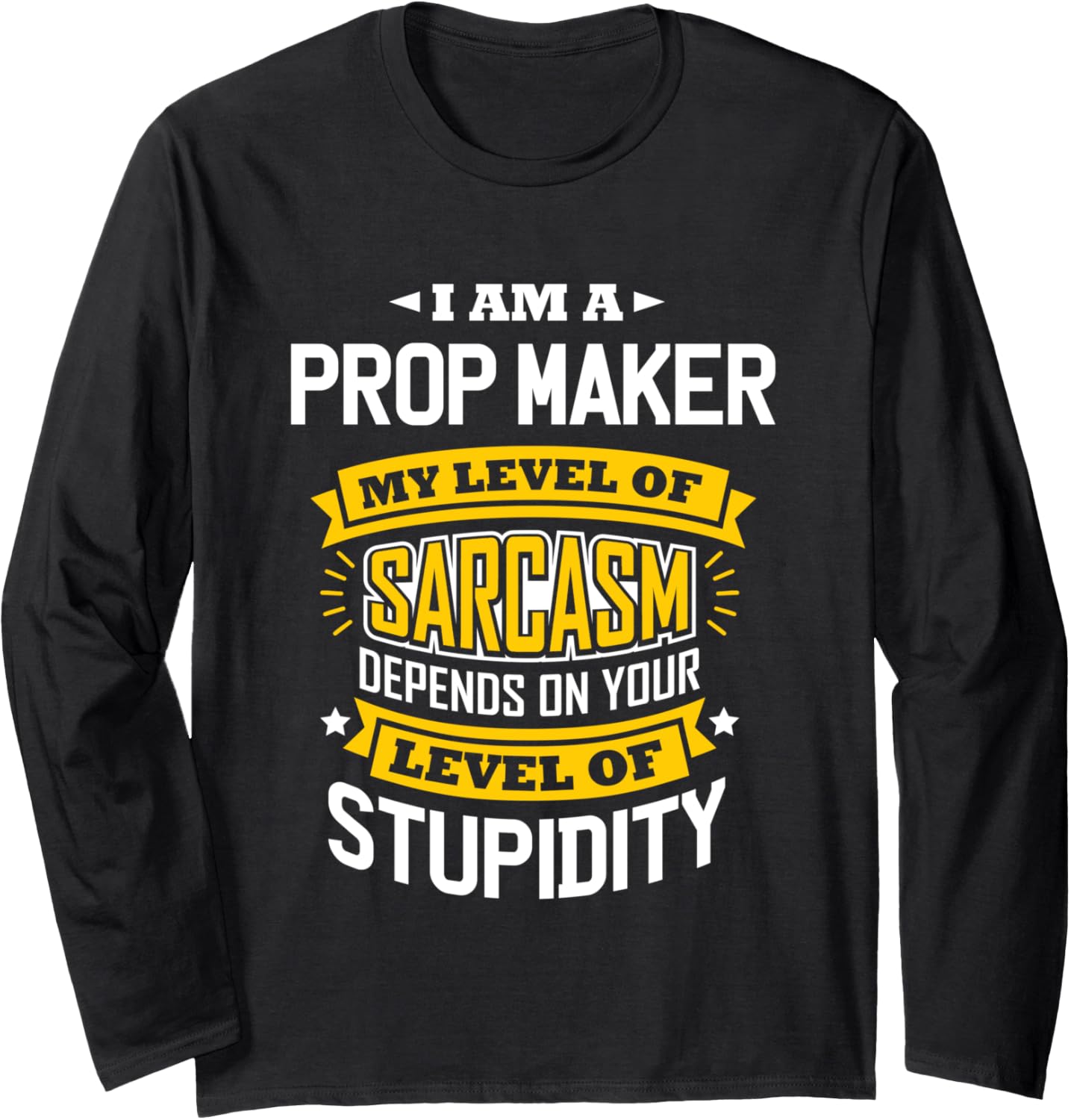 Prop Maker Idea Funny Sarcasm Joke Prop Maker Long Sleeve Apparel | Best Seller Pick | Comfort Daily Wear