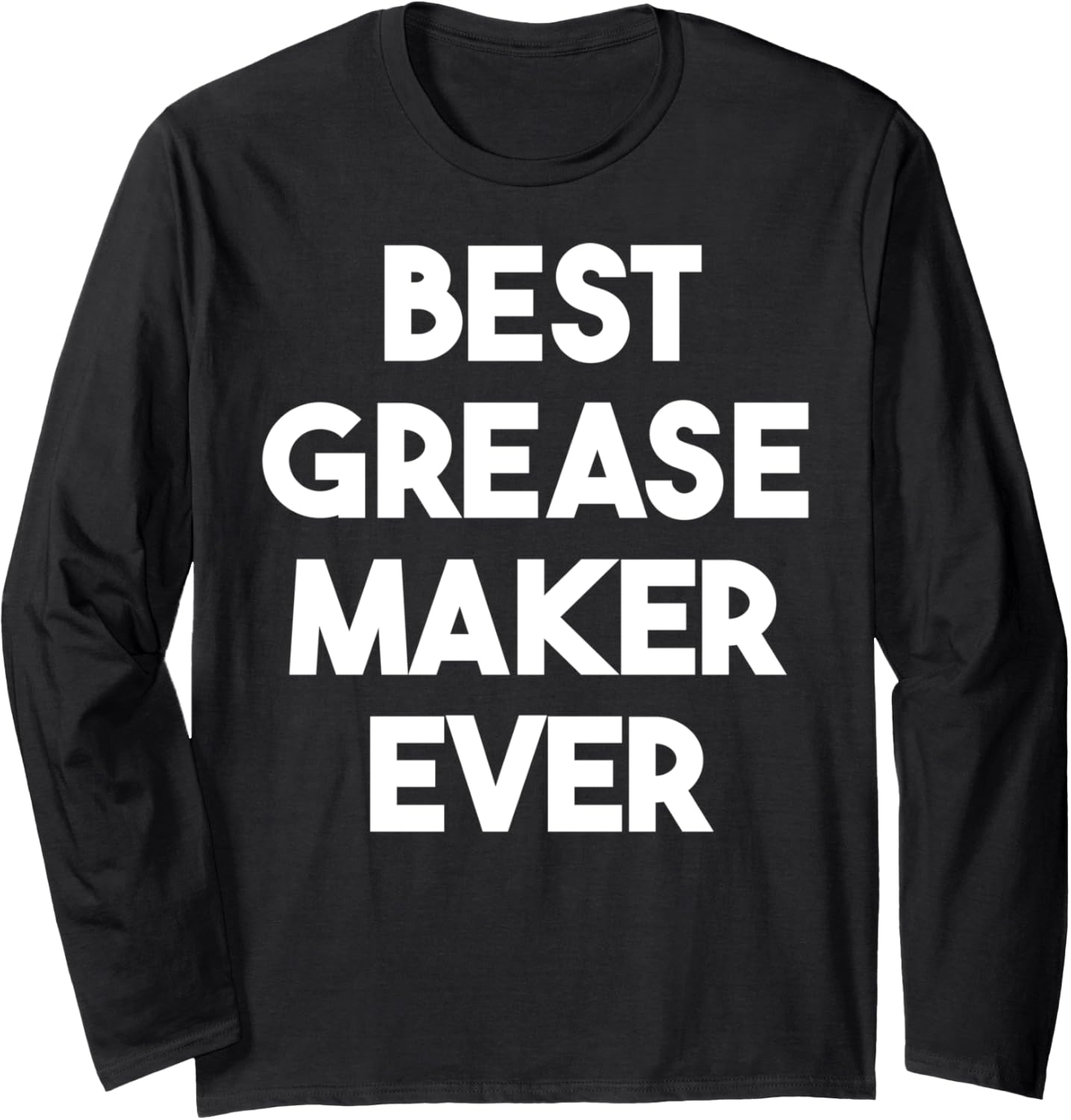 Best Grease Maker Ever Long Sleeve Apparel | US Viral Style | Aesthetic Fit