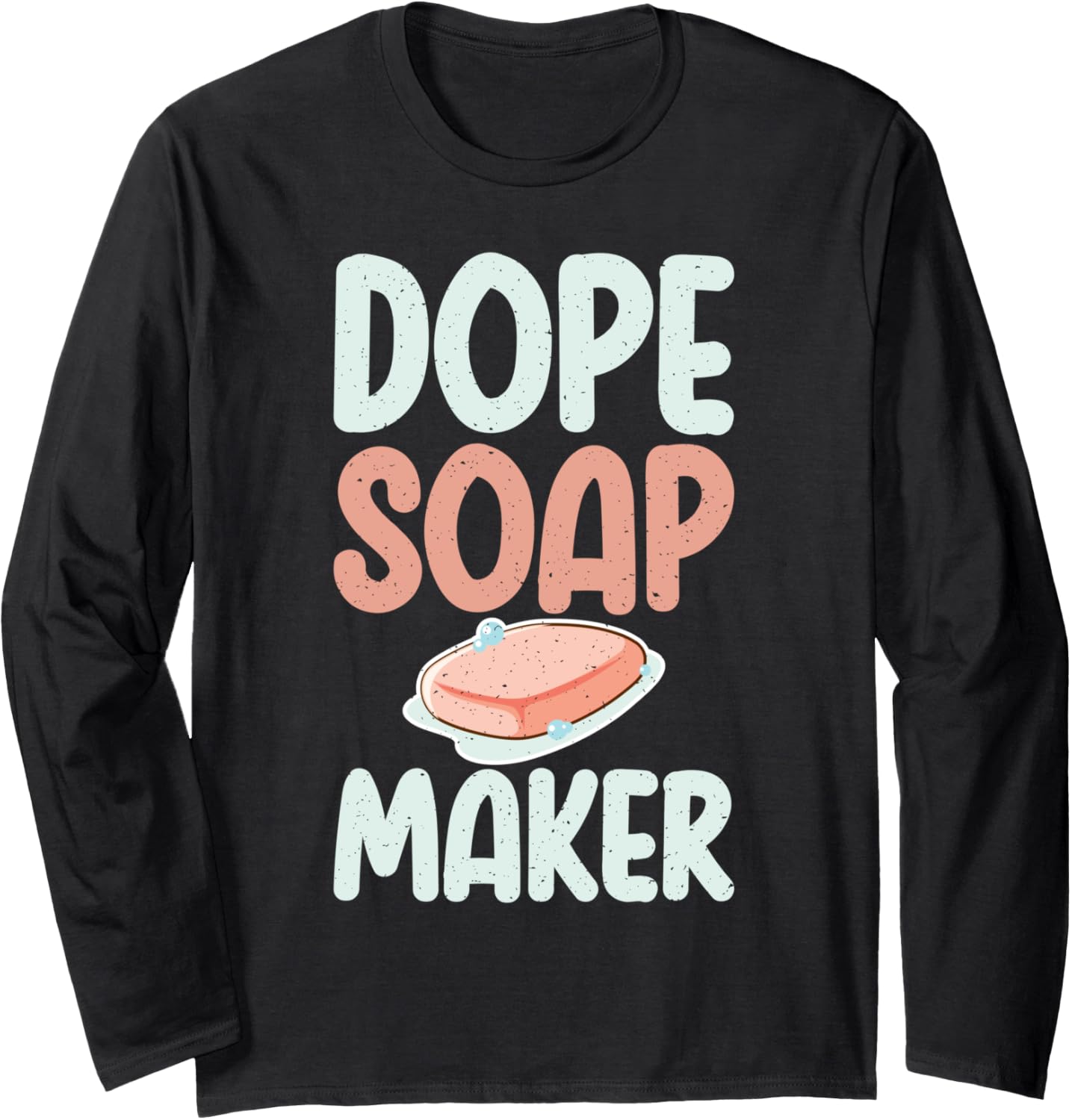 Dope Soap Maker Soap Making Long Sleeve Apparel | Trending 2025 | Aesthetic Fit